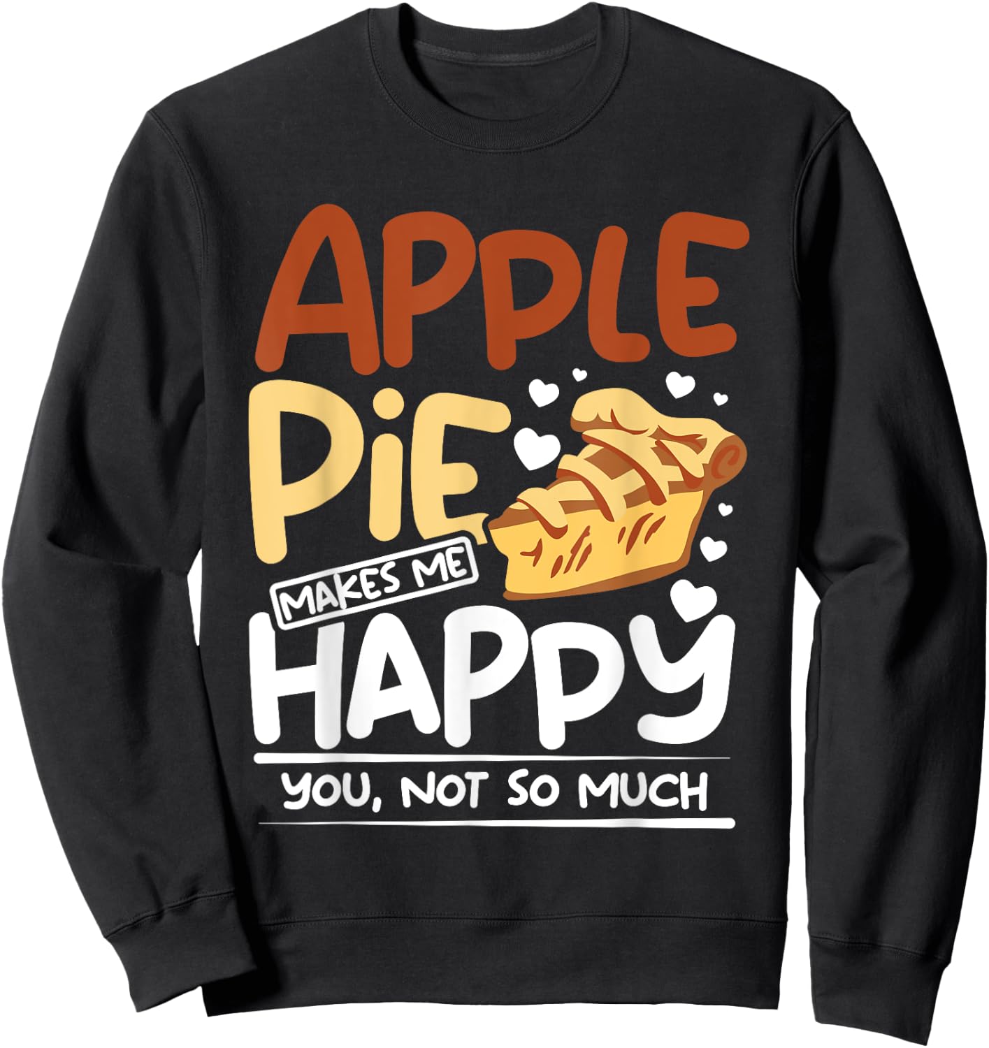 Apple pie makes me happy you, not so much Sweatshirt - Sweatshirt | Black