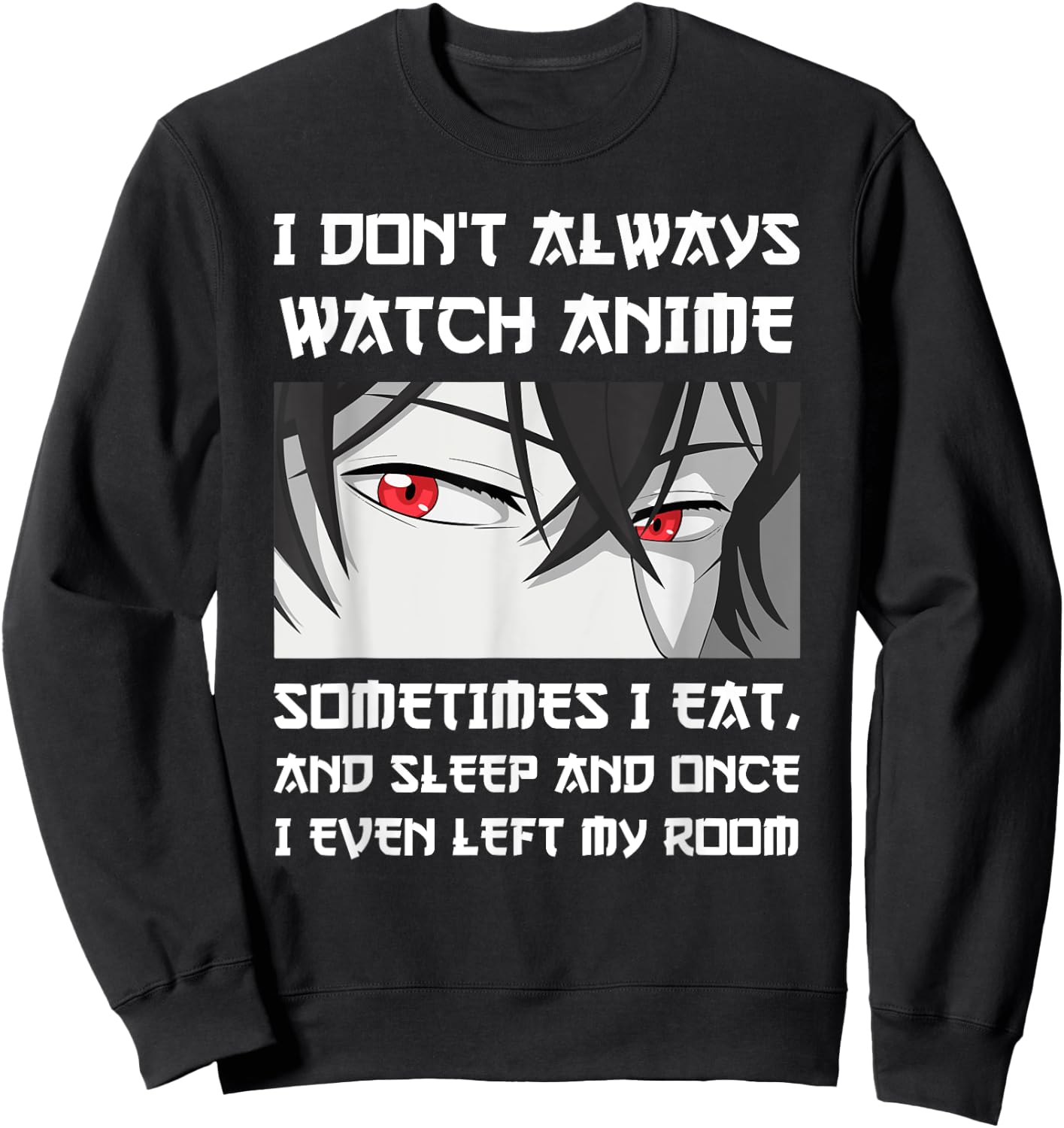 I DON'T ALWAYS WATCH ANIME SOMETIMES I EAT AND SLEEP Otaku Sweatshirt - Sweatshirt | Black