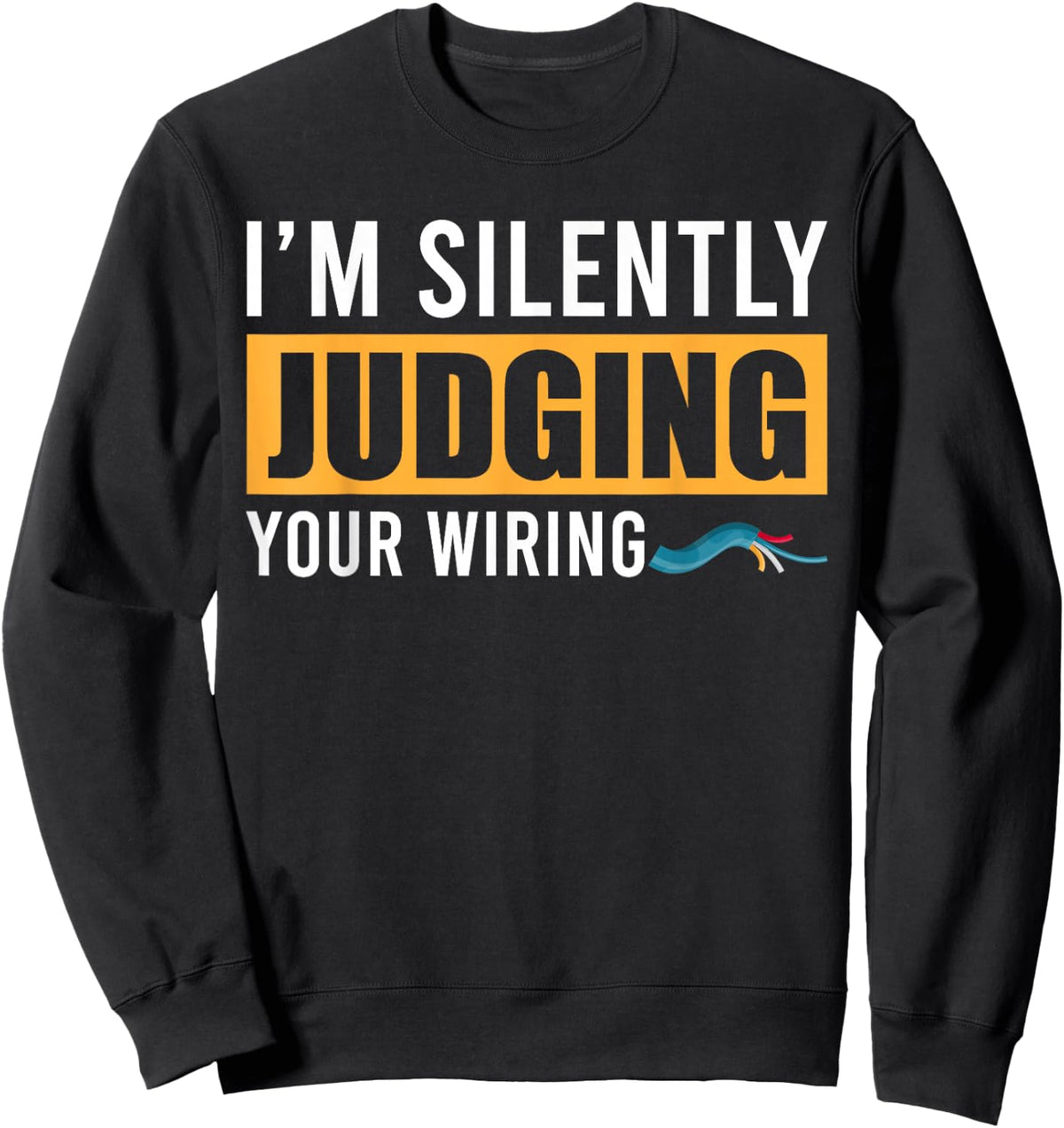 Im Silently Judging Your Wiring Funny Lineman Electrician Sweatshirt - Sweatshirt | Black