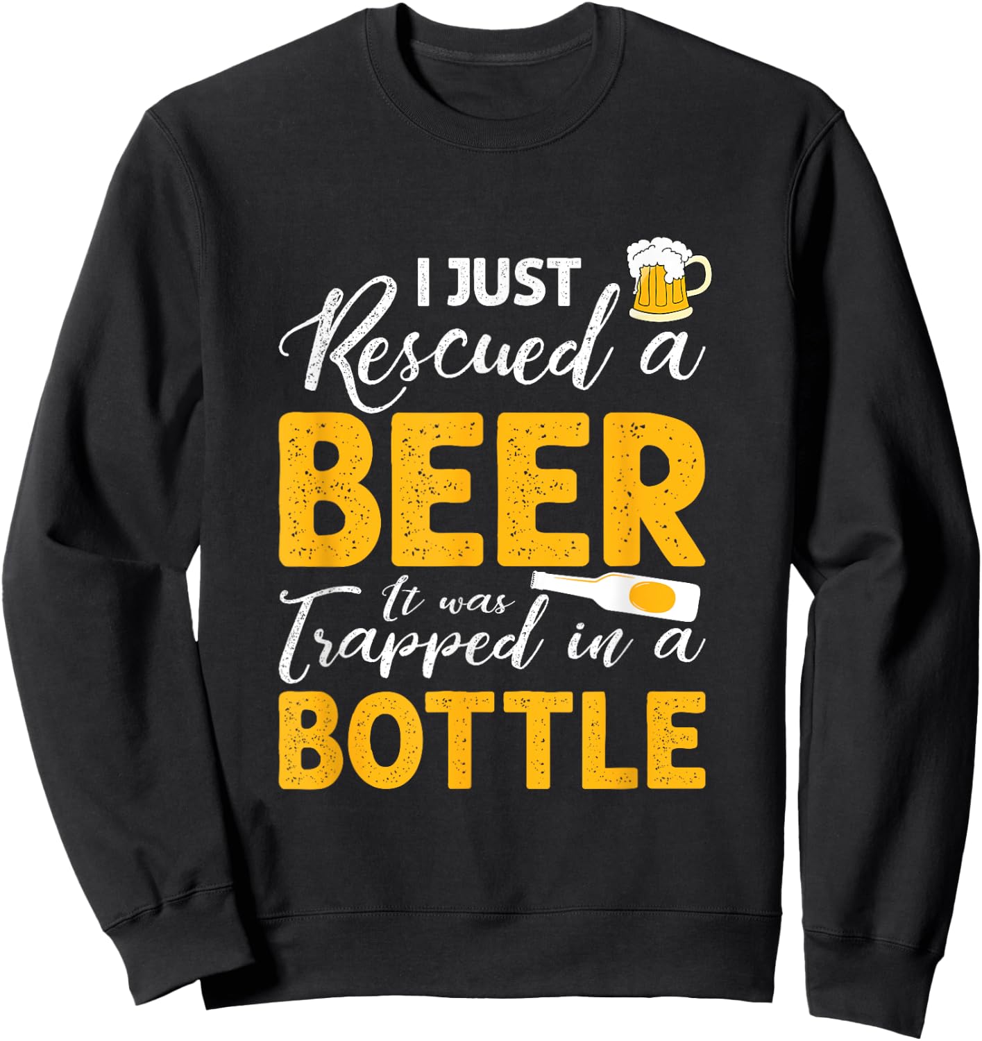 I Just Rescued A Beer It Was Trapped In A Bottle T shirt Sweatshirt - Sweatshirt | Black