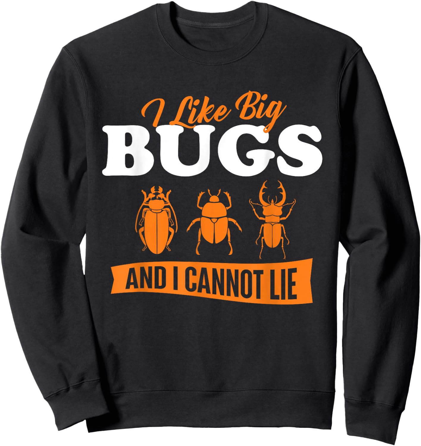 I Like Big Bugs and I Cannot Lie - Entomology Insect Lover Sweatshirt - Sweatshirt | Black