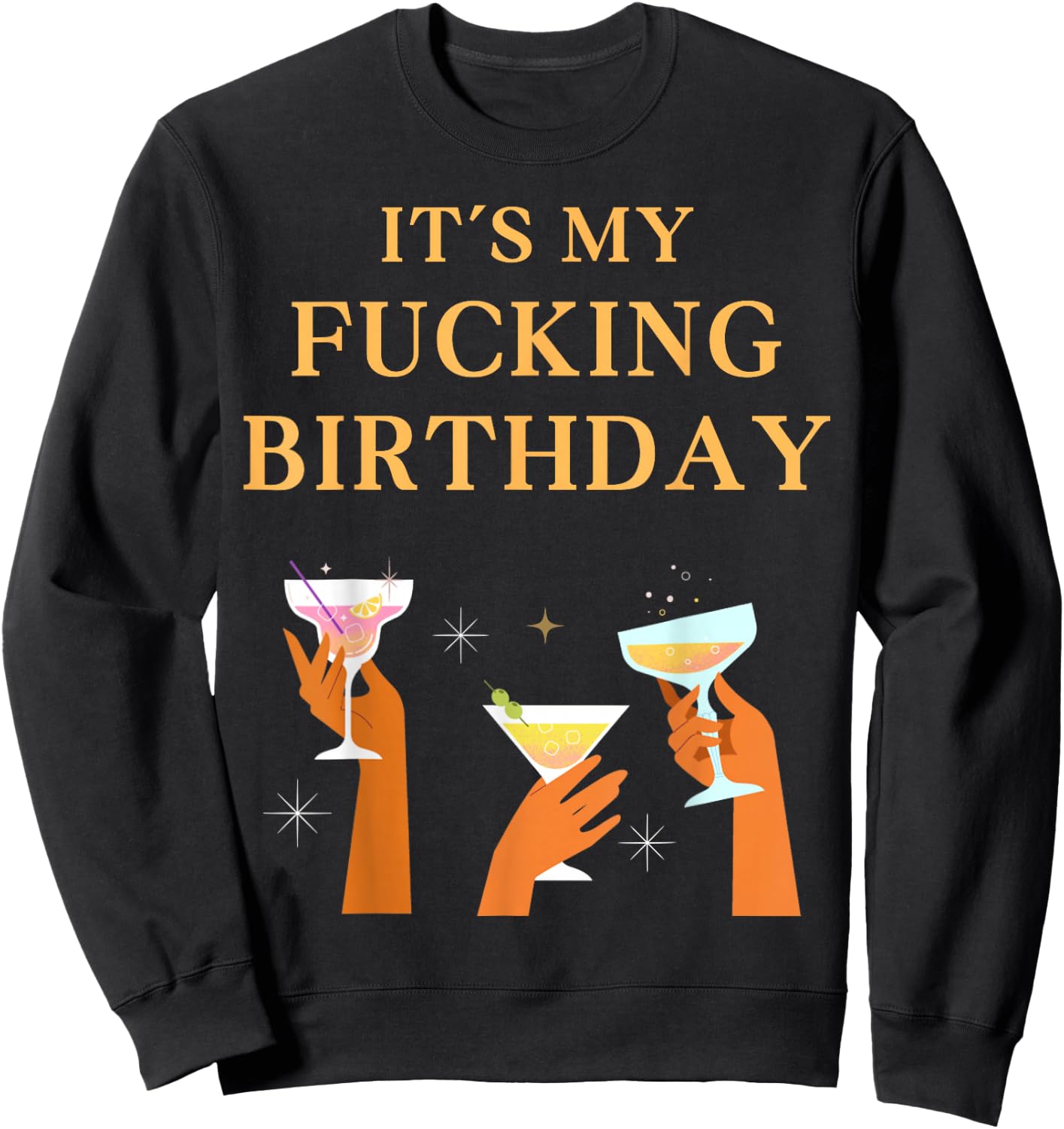 It's My Fucking Birthday Funny Girls Ladies Party Fuck B-Day Sweatshirt - Sweatshirt | Black