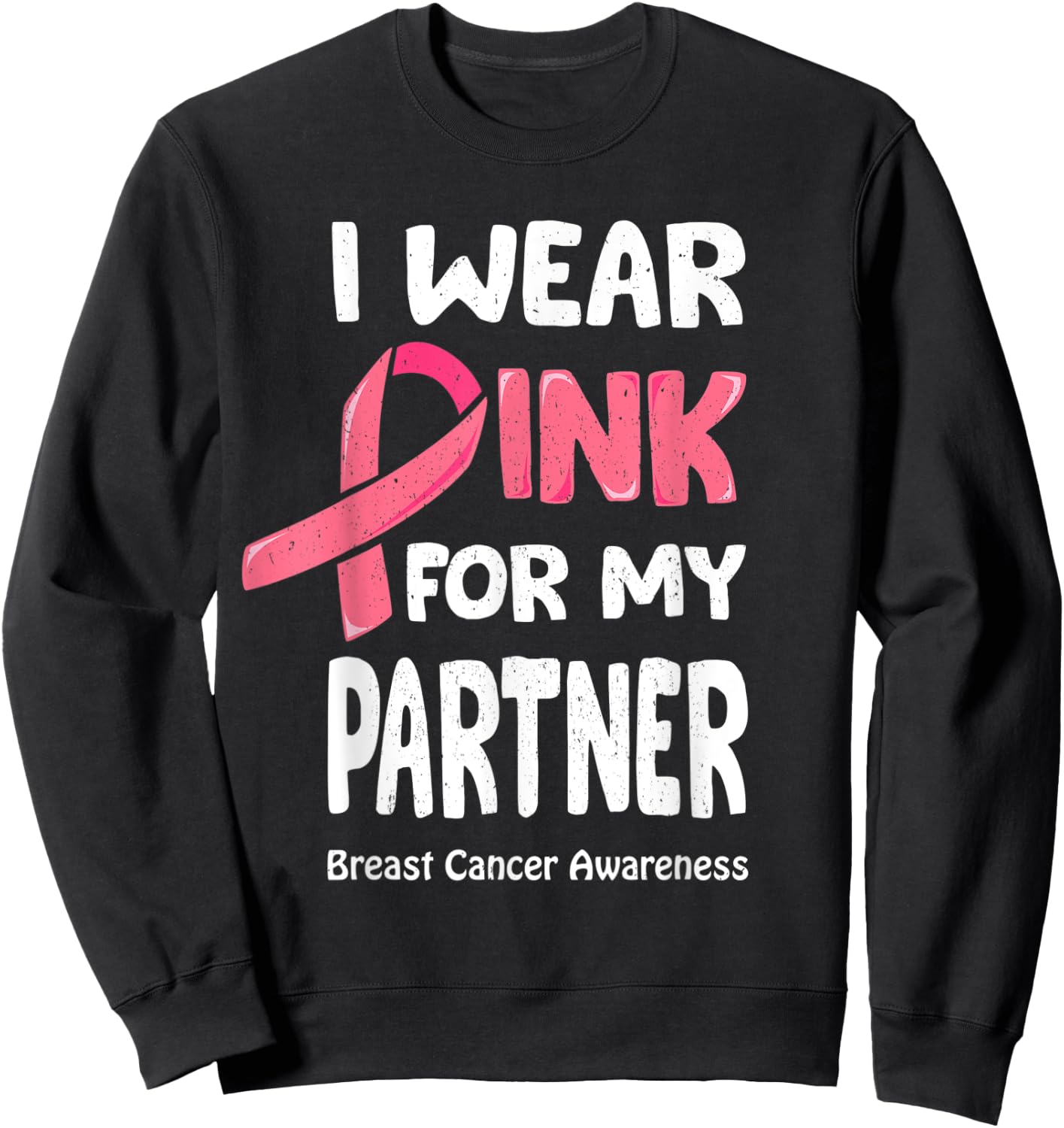 I Wear Pink For My Partner Shirt, Breast Cancer Partner Sweatshirt - Sweatshirt | Black