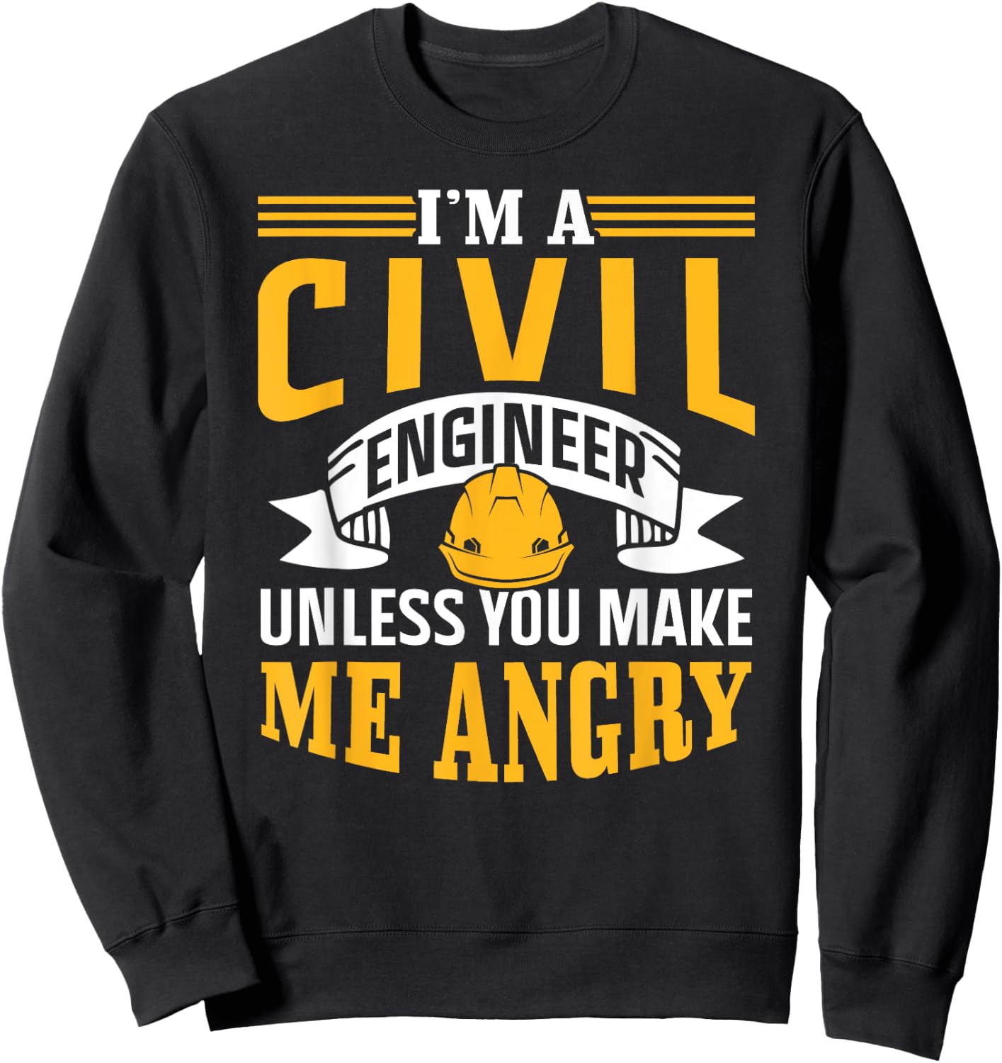 I'm A Civil Engineer Unless You Make Me Angry Engineering Sweatshirt - Sweatshirt | Black