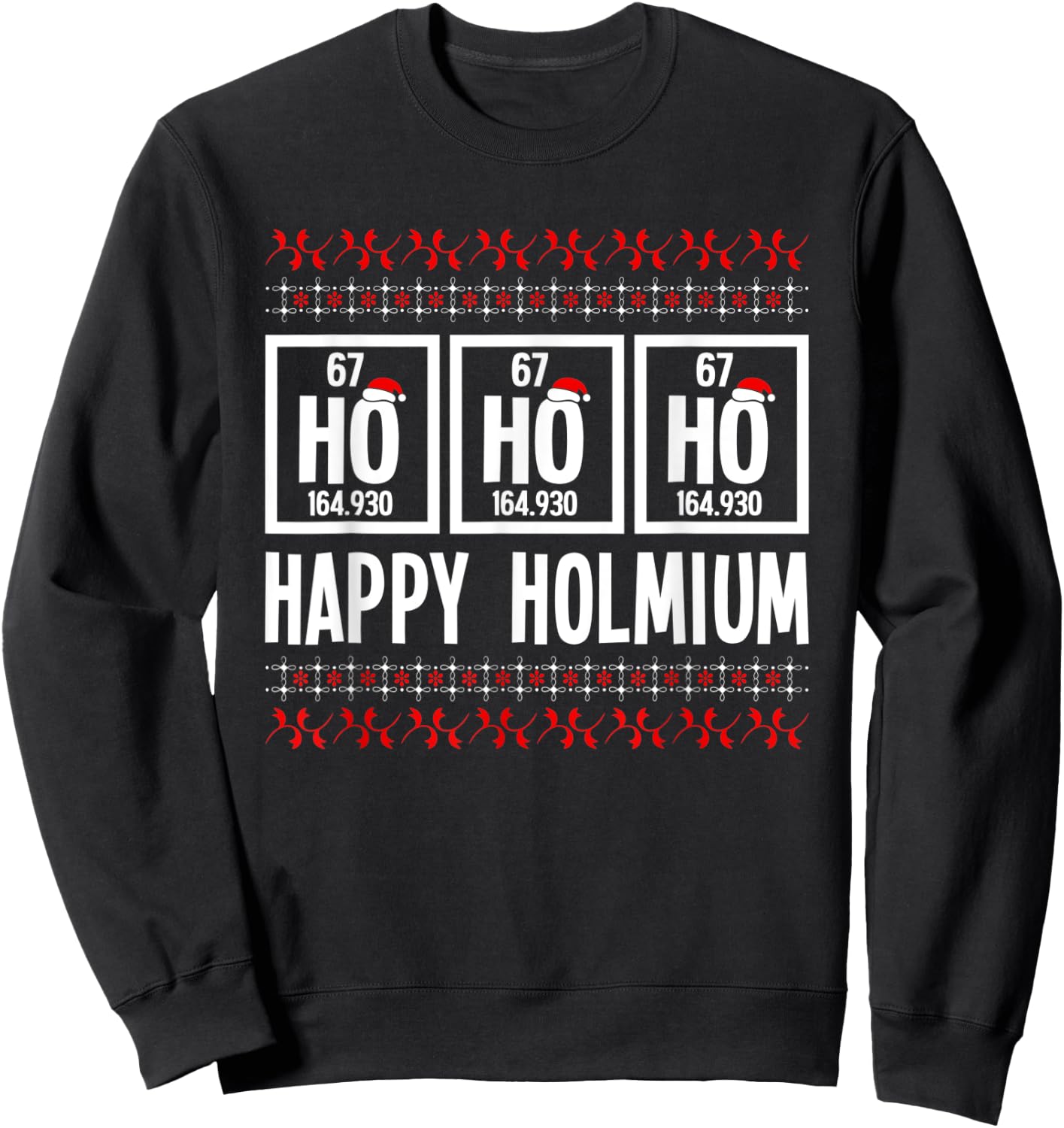 Ho Ho Ho Happy Holmium Chemistry Periodic Element Xmas Pun Sweatshirt - Sweatshirt | Black