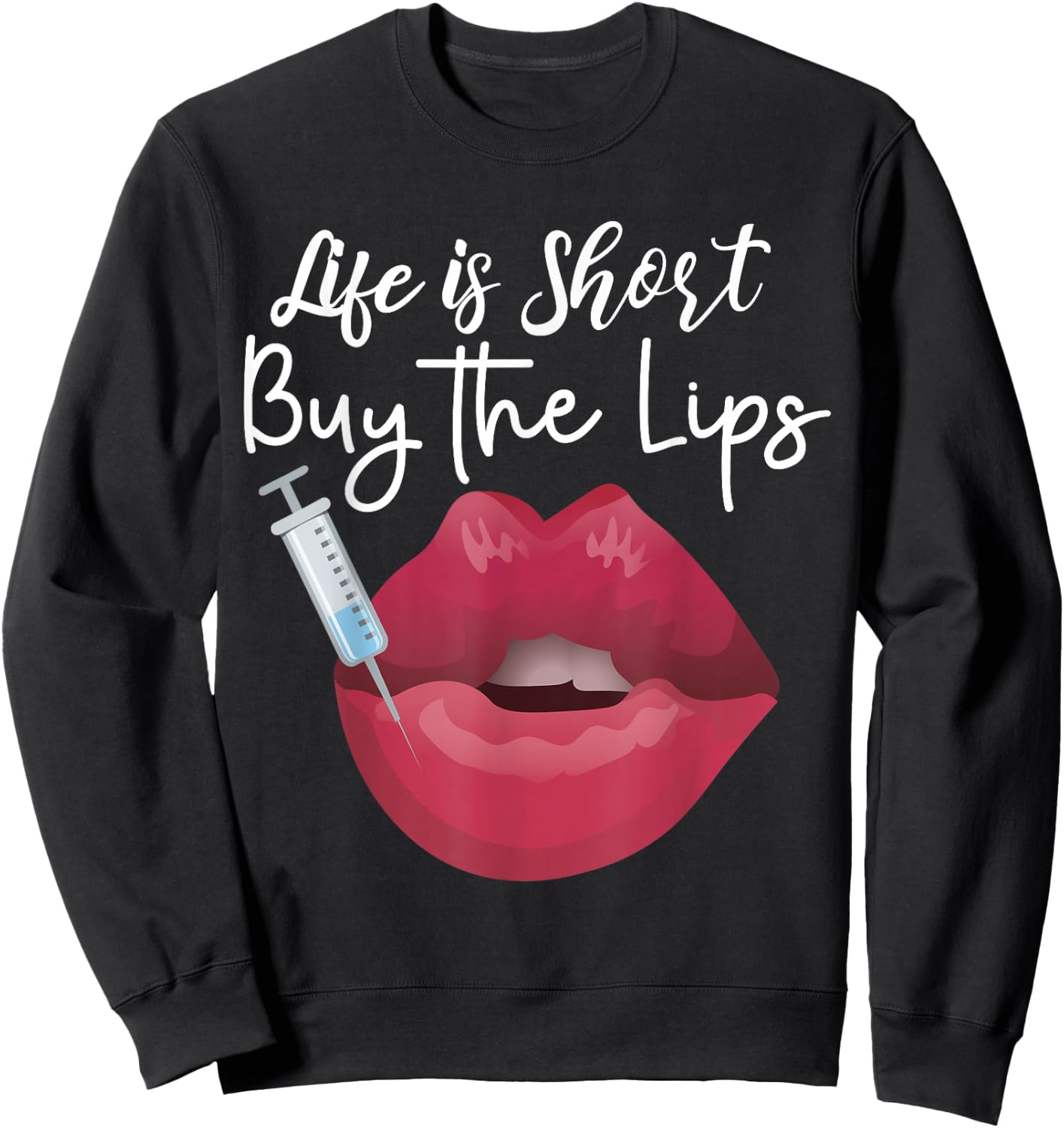 Life Is Short Buy The Lips Filler Aesthetic Nurse Injector Sweatshirt - Sweatshirt | Black