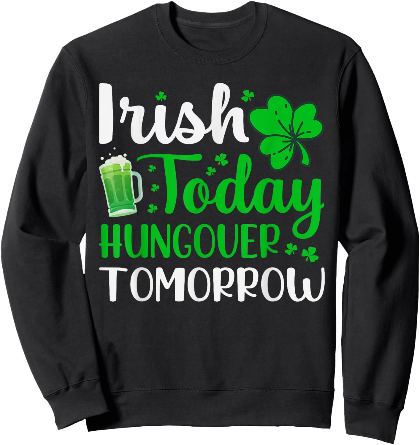 Irish Today, Hungover Tomorrow - Saint Patrick's Day Sweatshirt - Sweatshirt | Black