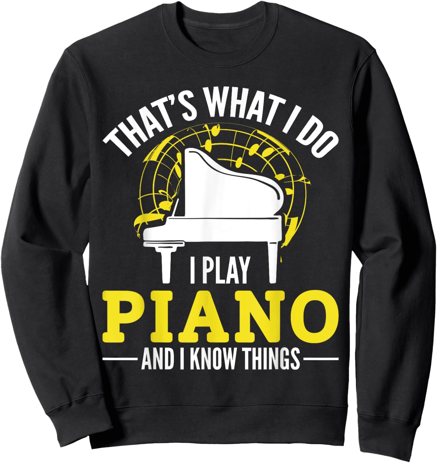Pianist That´s what i do i play Piano and i know things Sweatshirt - Sweatshirt | Black