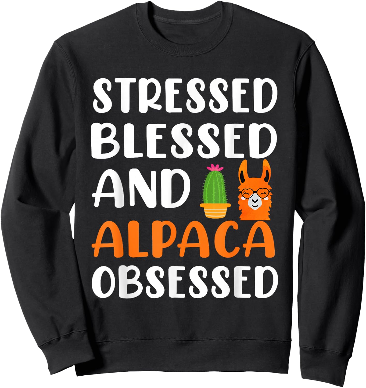 Stressed Blessed and Alpaca Obsessed - Alpaca Llama Lover Sweatshirt - Sweatshirt | Black