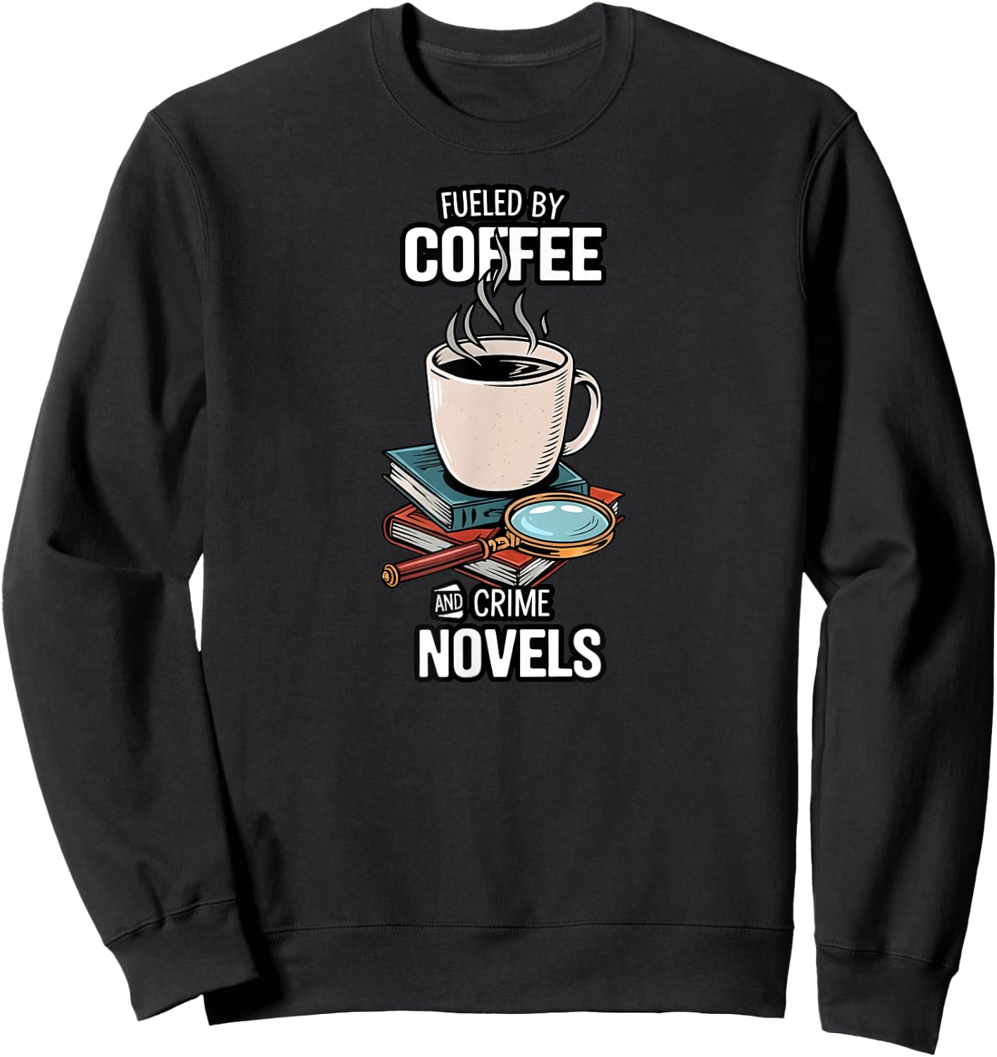 Fueled By Coffee And Crime Novels Book Lover Reader Sweatshirt - Sweatshirt | Black