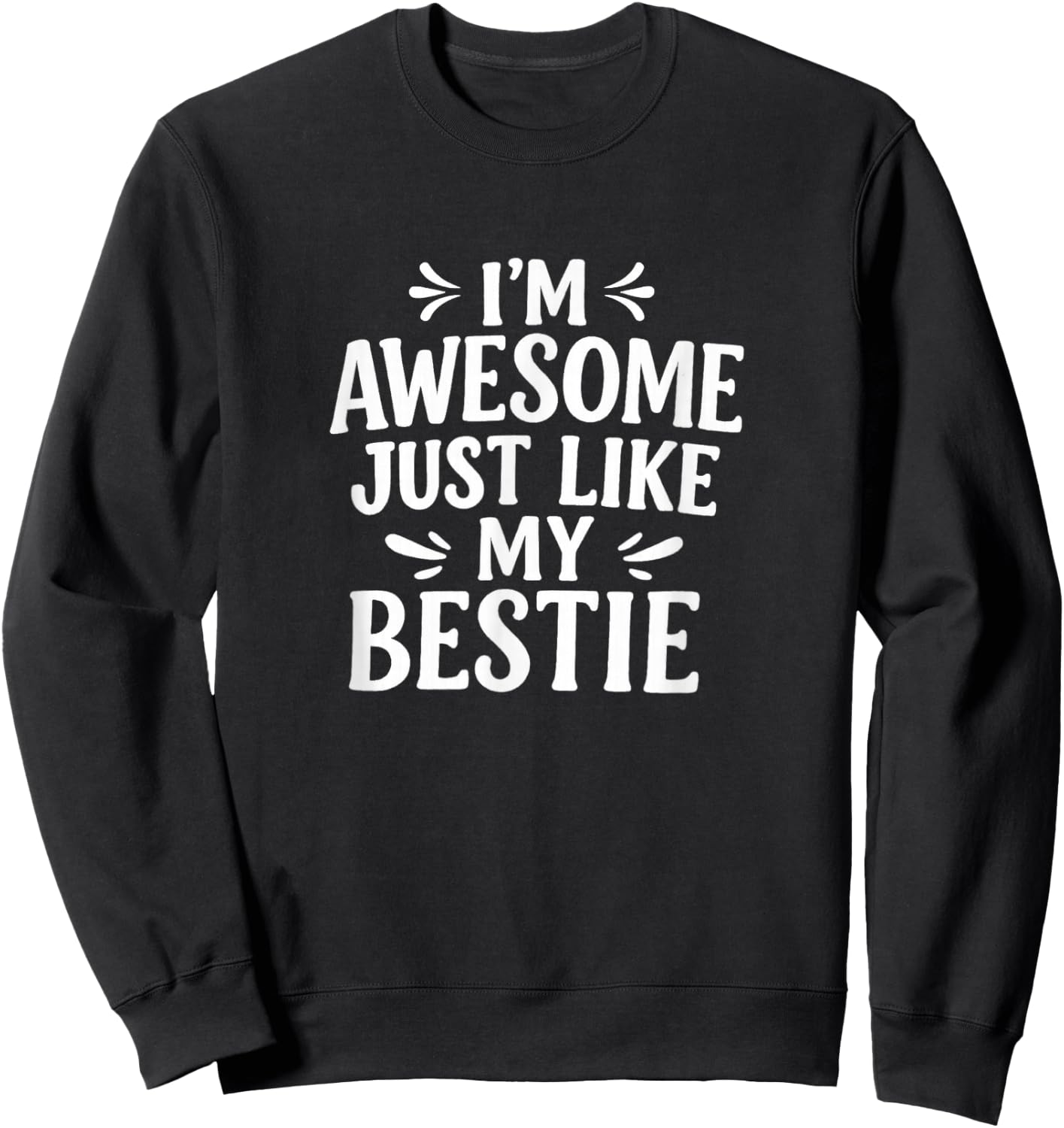 I'm Awesome - Just Like My Bestie Sweatshirt - Sweatshirt | Black