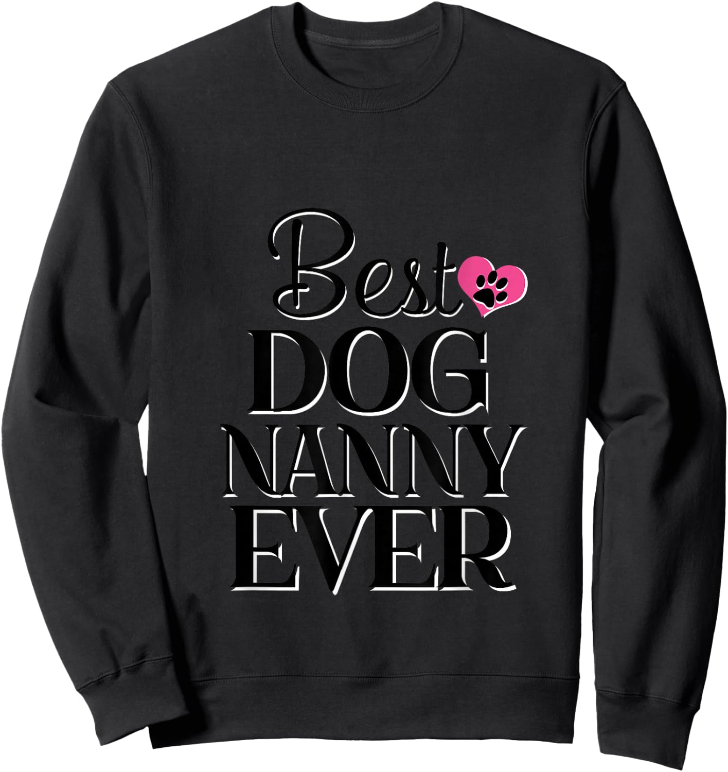 Best Dog Nanny Ever Dog Lover Gift Sweatshirt - Sweatshirt | Black