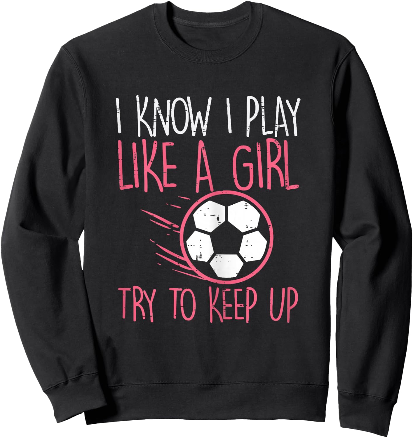 I Play Like Girl Soccer Cute Football Player Girls Women Sweatshirt - Sweatshirt | Black