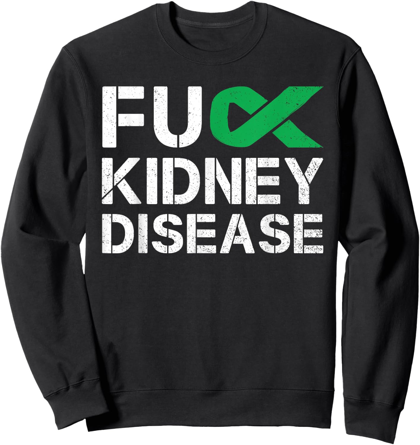 Fuck Kidney Disease Awareness Month Green Ribbon Support Sweatshirt - Sweatshirt | Black