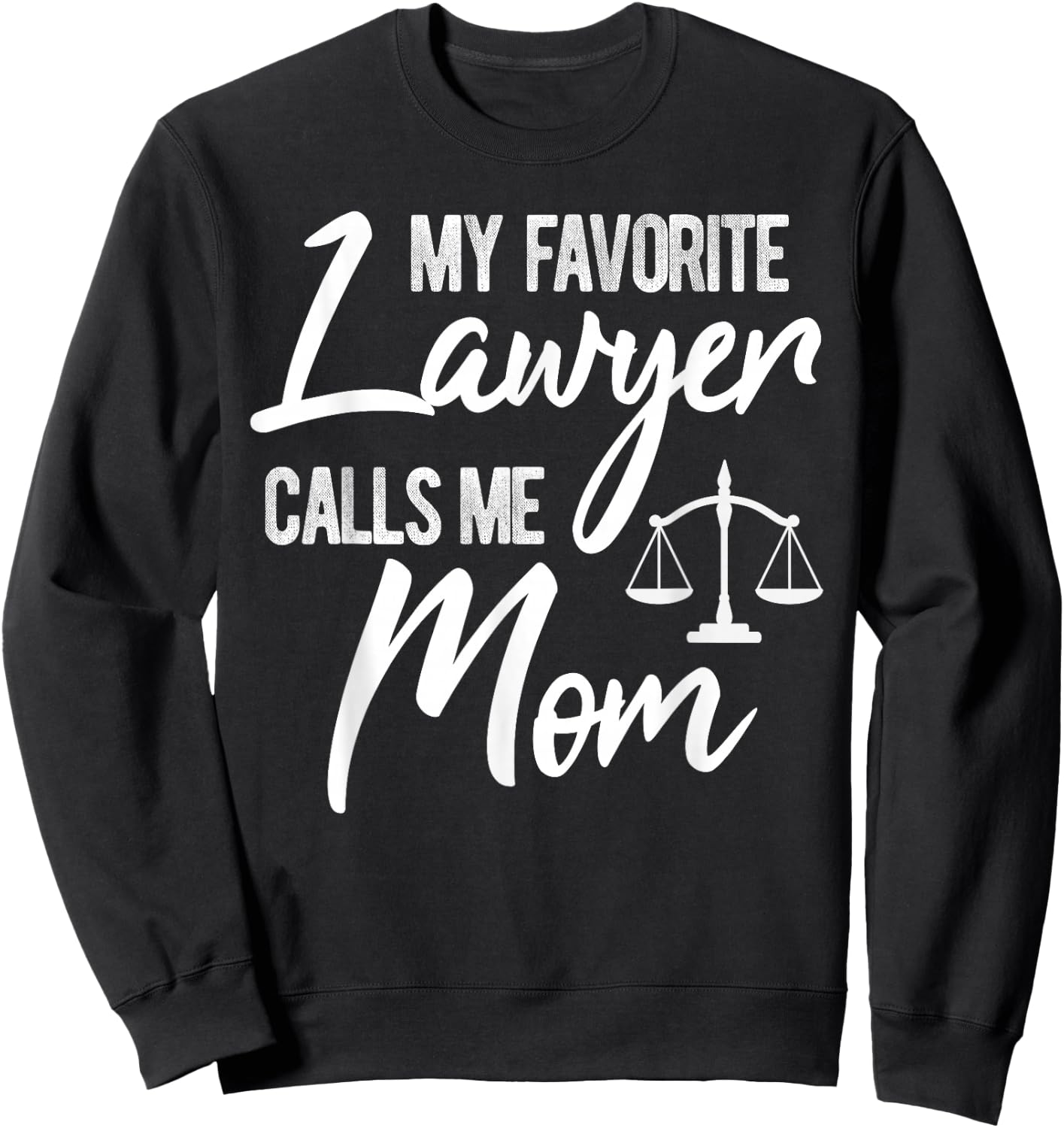 My Favorite Lawyer Calls Me Mom Justice Law Funny Gift Sweatshirt - Sweatshirt | Black