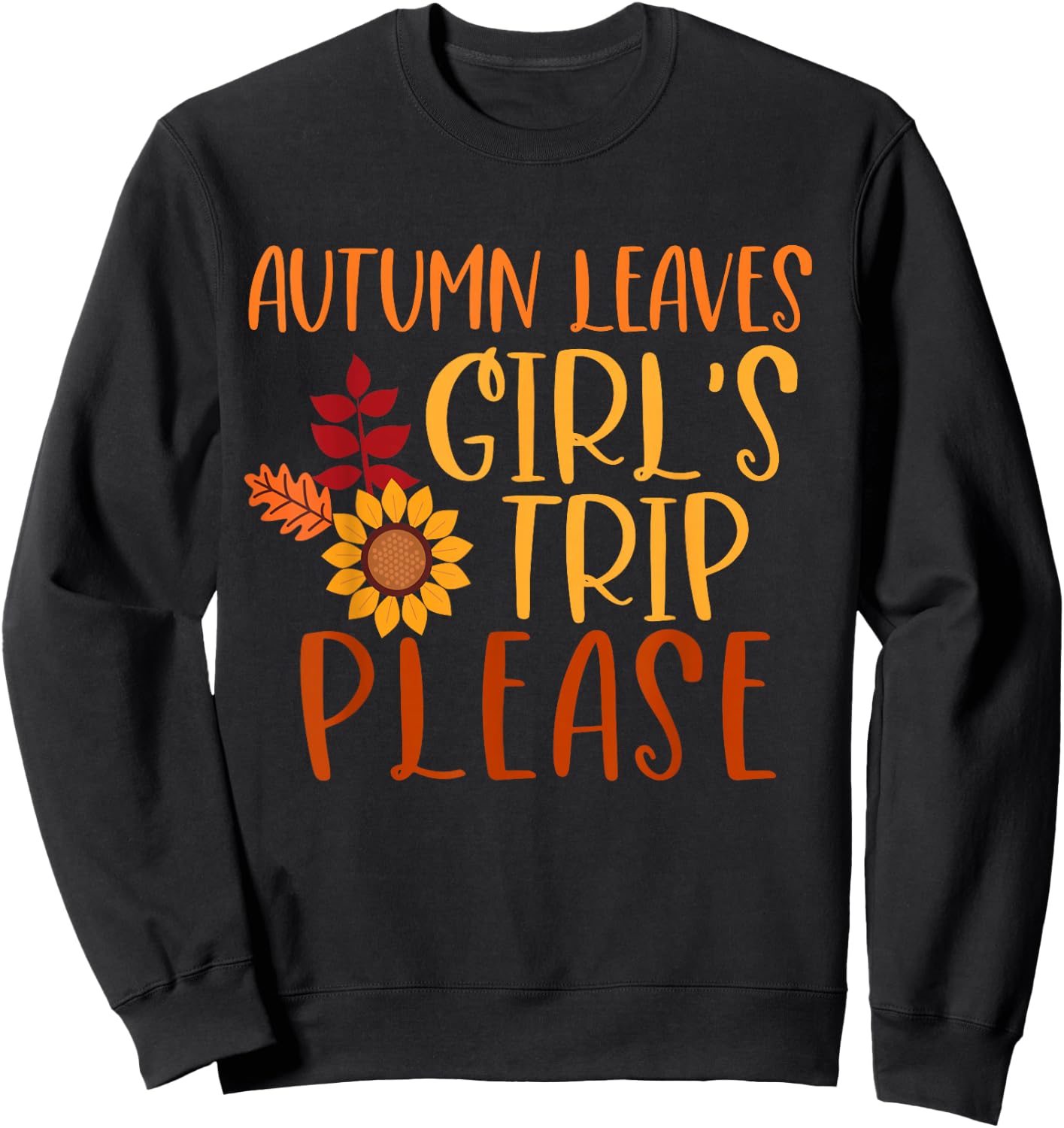 Autumn Leaves And Girl's Trip Please, Fall Girls Trip Sweatshirt - Sweatshirt | Black