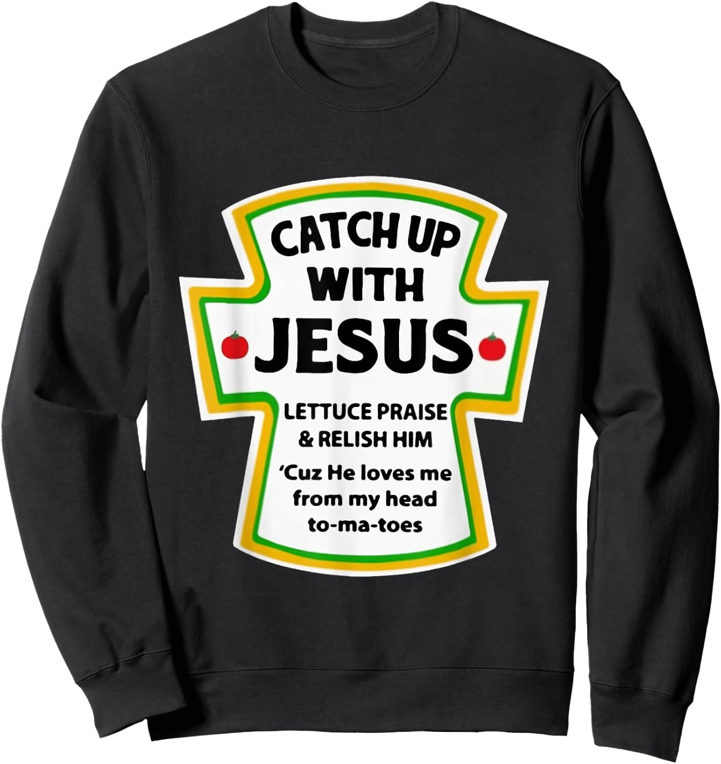 Catch Up With Jesus Lettuce Praise Relish Him Sweatshirt - Sweatshirt | Black