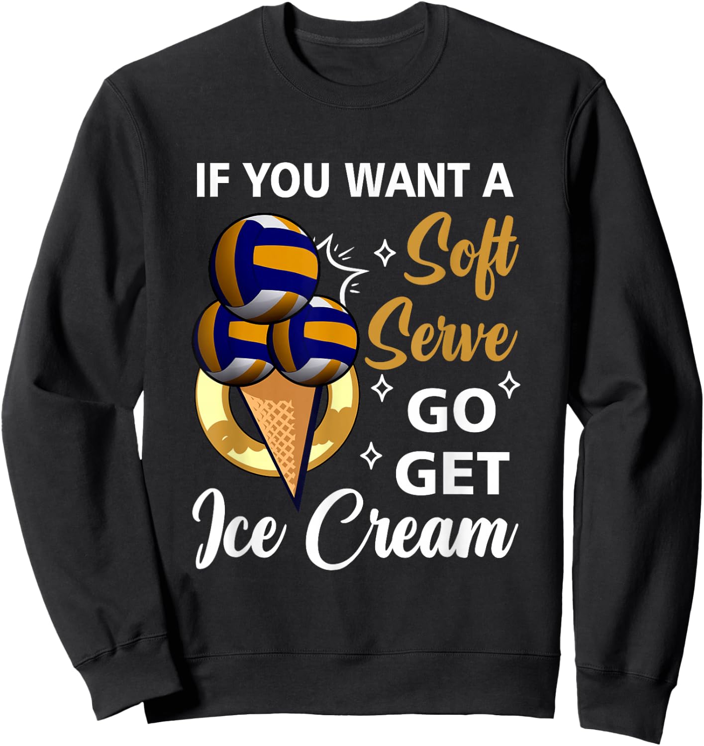 Volleyball If U Want A Soft Serve Go Get Ice Cream Beach Sweatshirt - Sweatshirt | Black