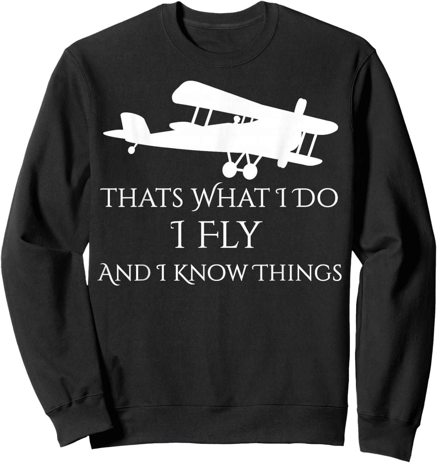 That's What I Do I Fly and Know things Airplane Sweatshirt - Sweatshirt | Black
