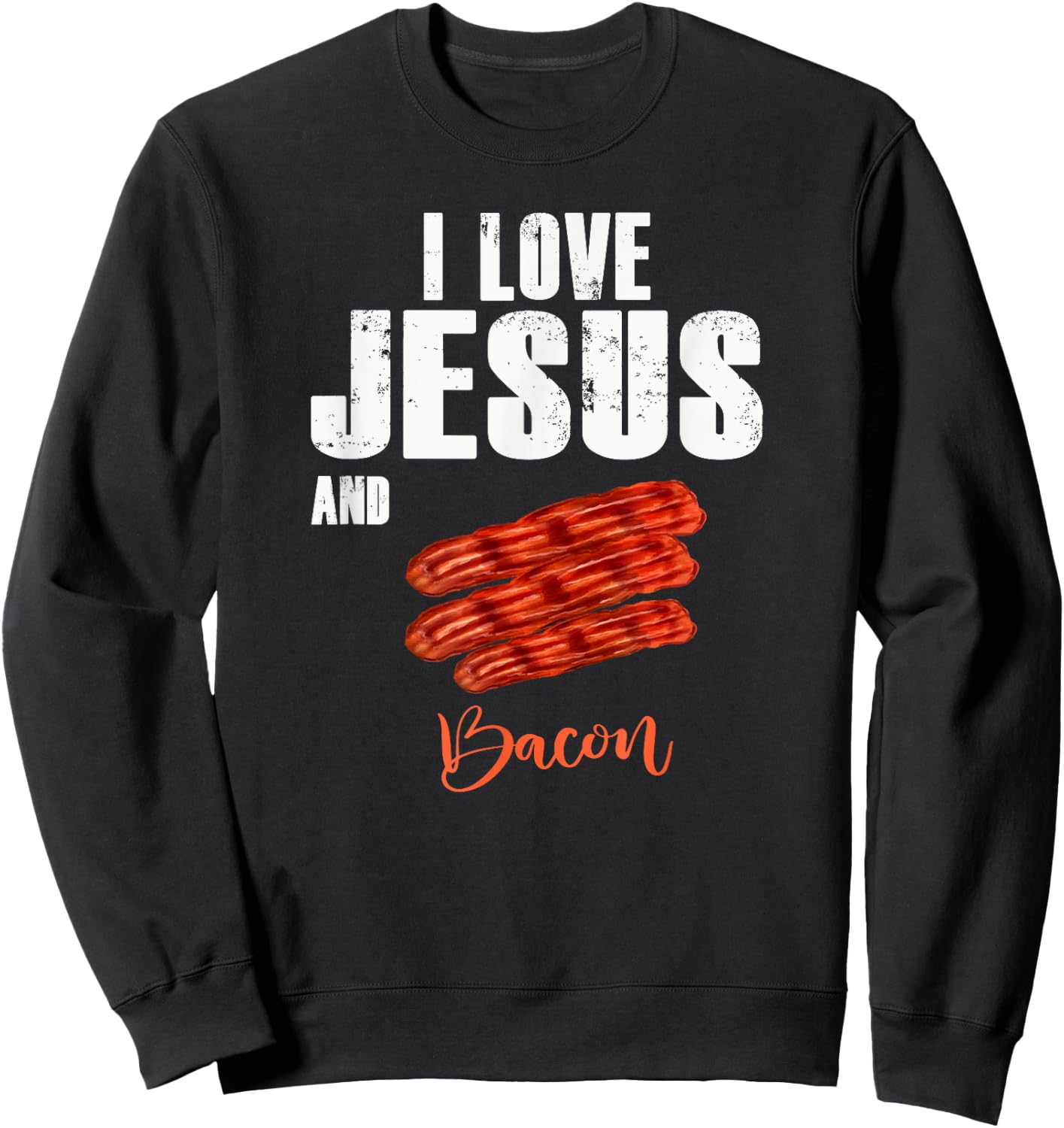 I Love Jesus and Bacon Funny Christian Religious Sweatshirt - Sweatshirt | Black