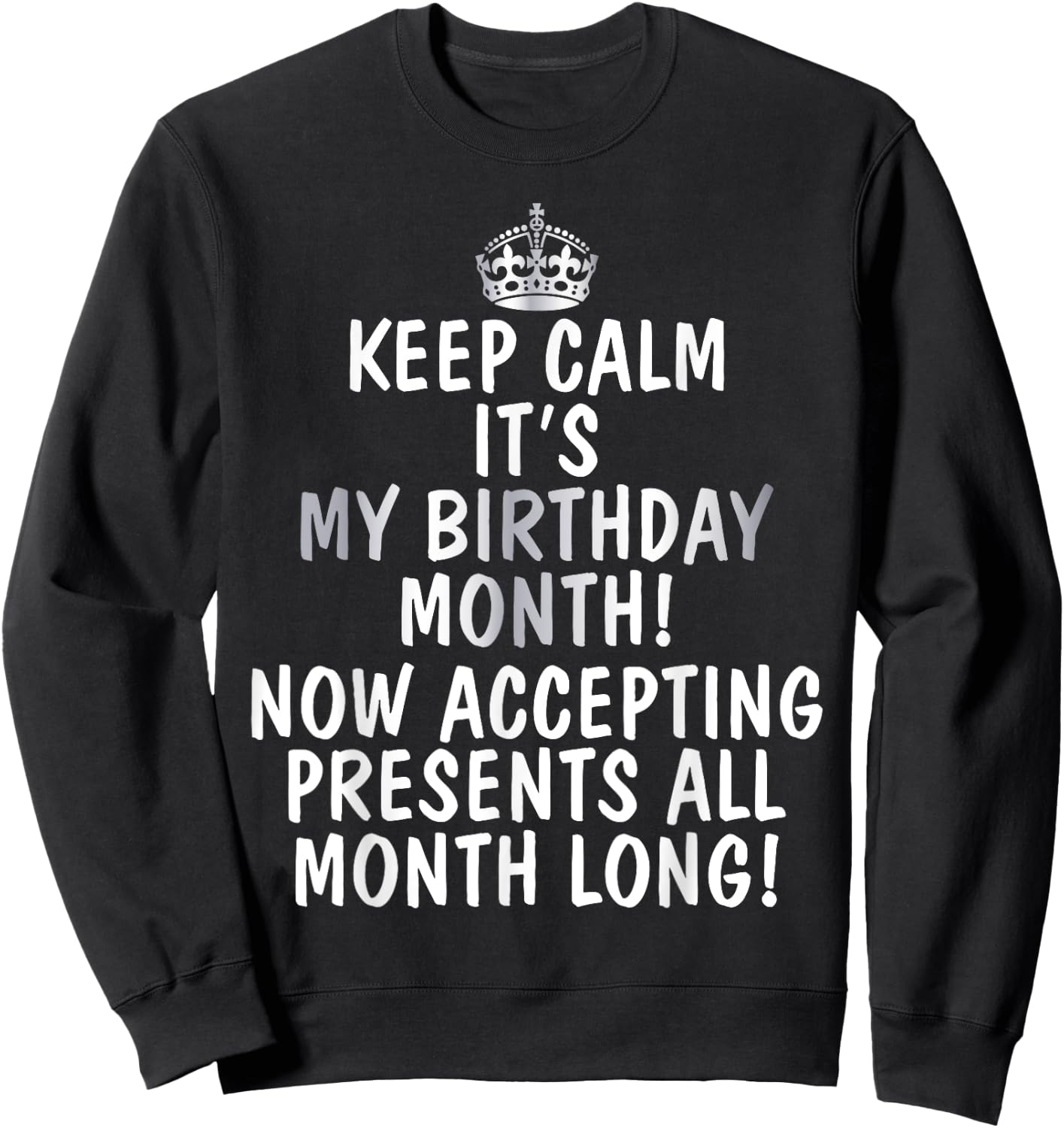 Keep Calm It's My Birthday Month Accepting Presents Sweatshirt - Sweatshirt | Black