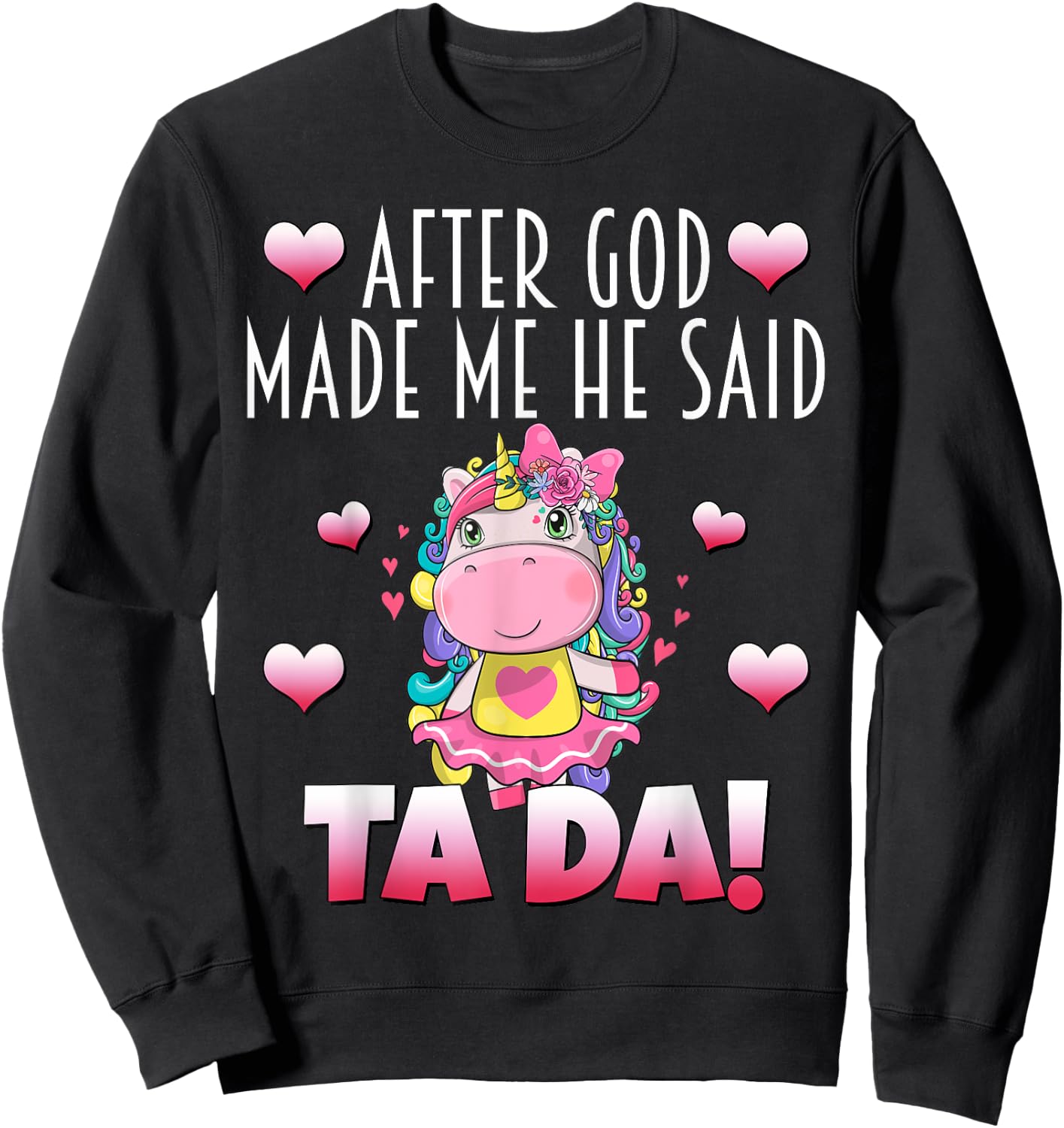 After GOD made Me He Said Ta-Da! Cute Adorable Baby Unicorn Sweatshirt - Sweatshirt | Black