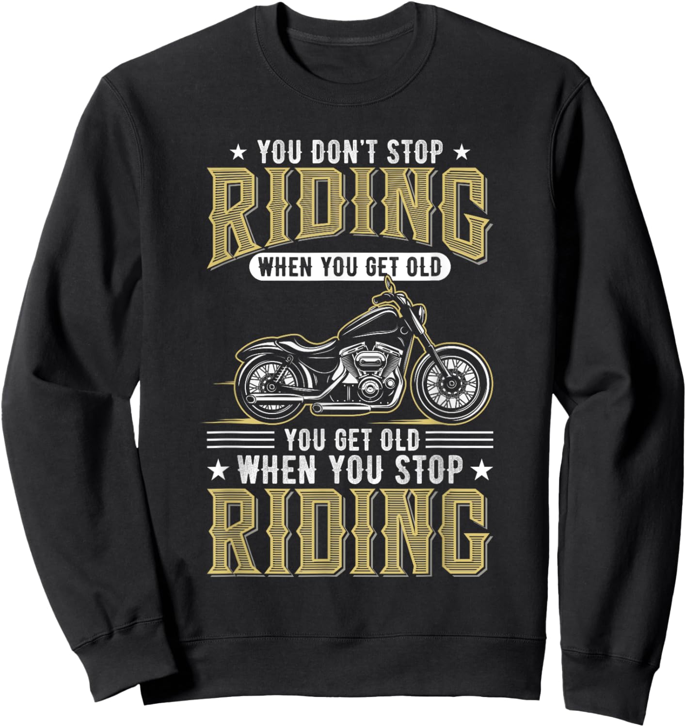 You Don't Stop Riding When You Get Old Sweatshirt - Sweatshirt | Black