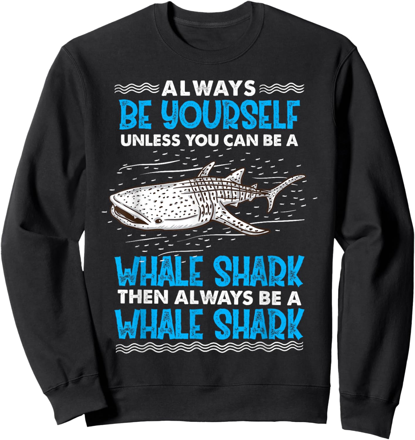 Always Be Yourself Unless You Can Be A Whale Shark Sweatshirt - Sweatshirt | Black