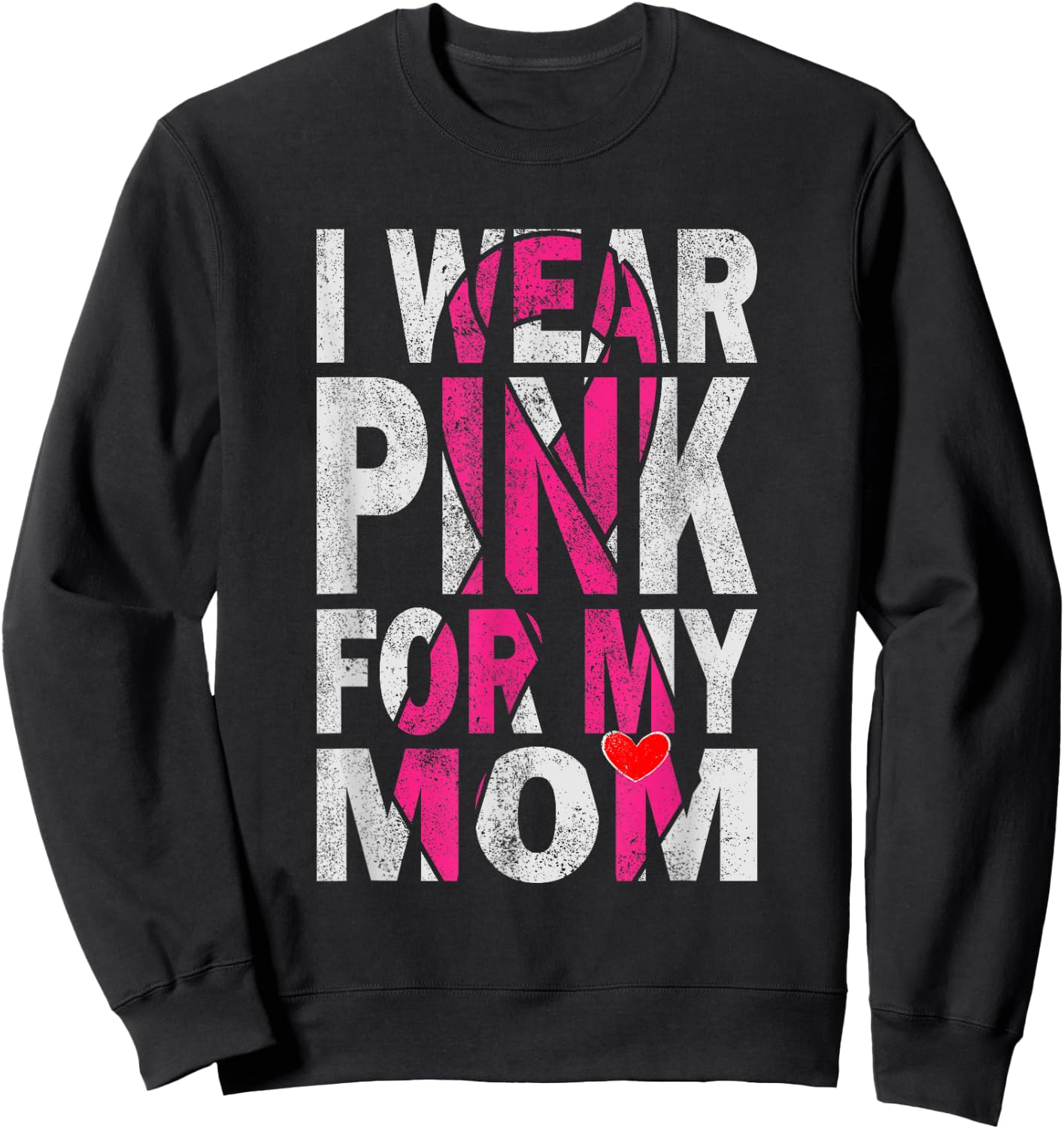 I Wear Pink for My Mom Breast Cancer Awareness Supporter Sweatshirt - Sweatshirt | Black