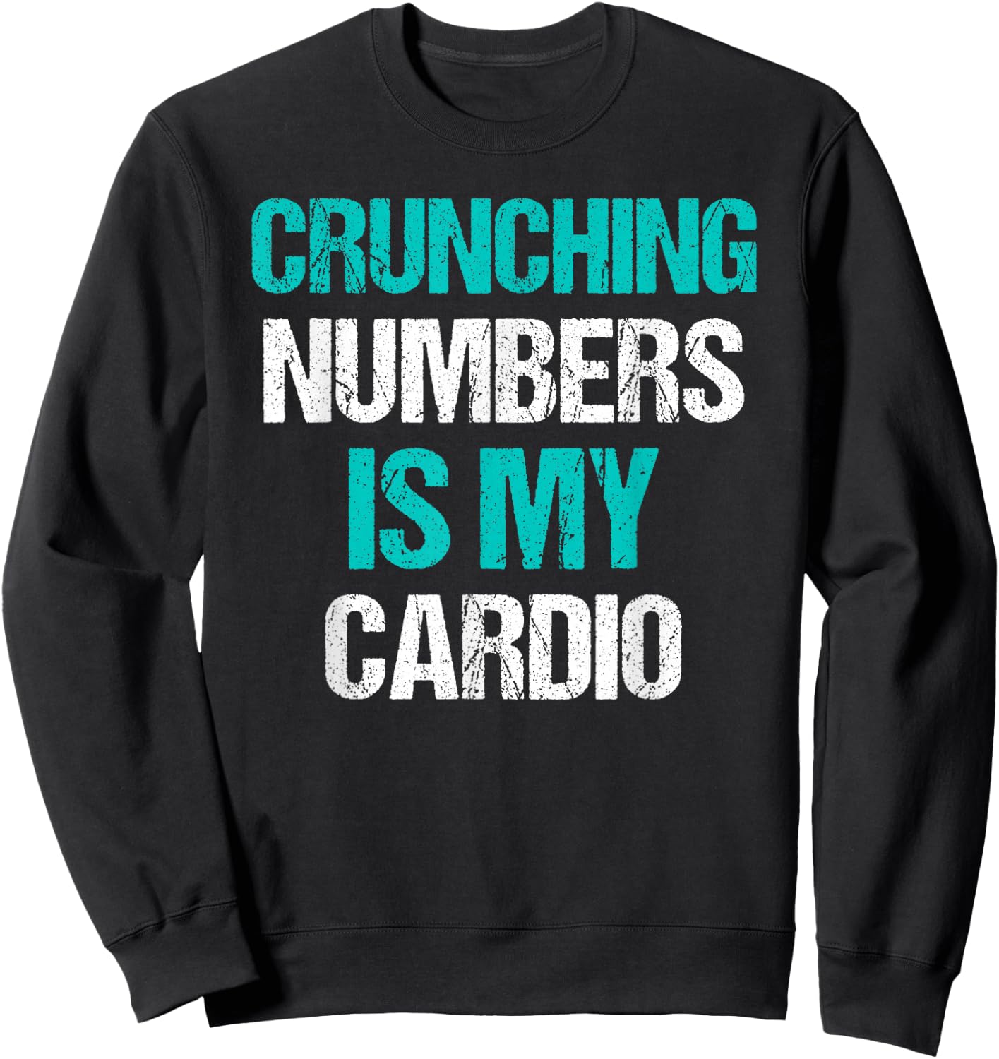 Crunching Numbers is My Cardio Funny Accountant Gift Sweatshirt - Sweatshirt | Black