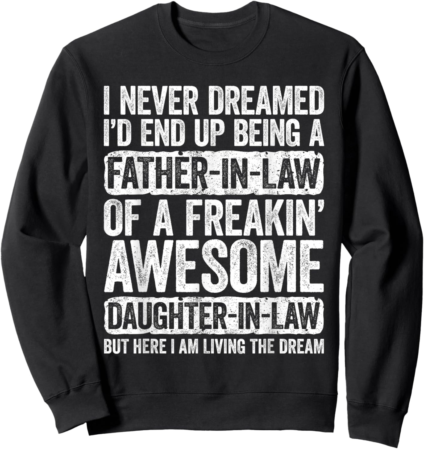 I Never Dreamed I'd End Up Being A Father in Law Daughter Sweatshirt - Sweatshirt | Black