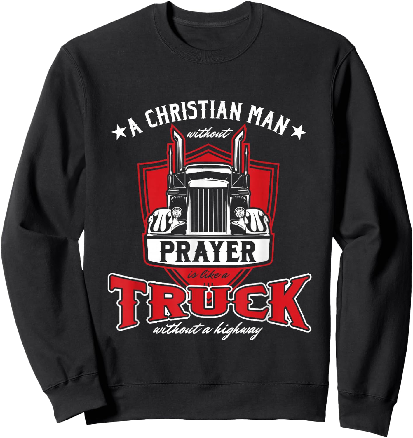 Religious Truck Driver Trucker Christian Man Without Prayer Sweatshirt - Sweatshirt | Black