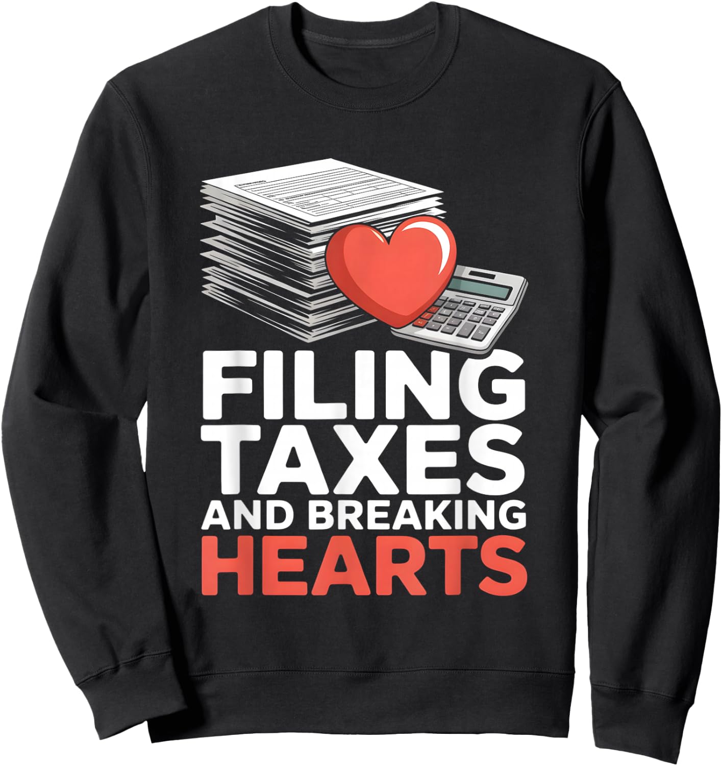 Filing Taxes and Breaking Hearts Funny Accountant Sweatshirt - Sweatshirt | Black
