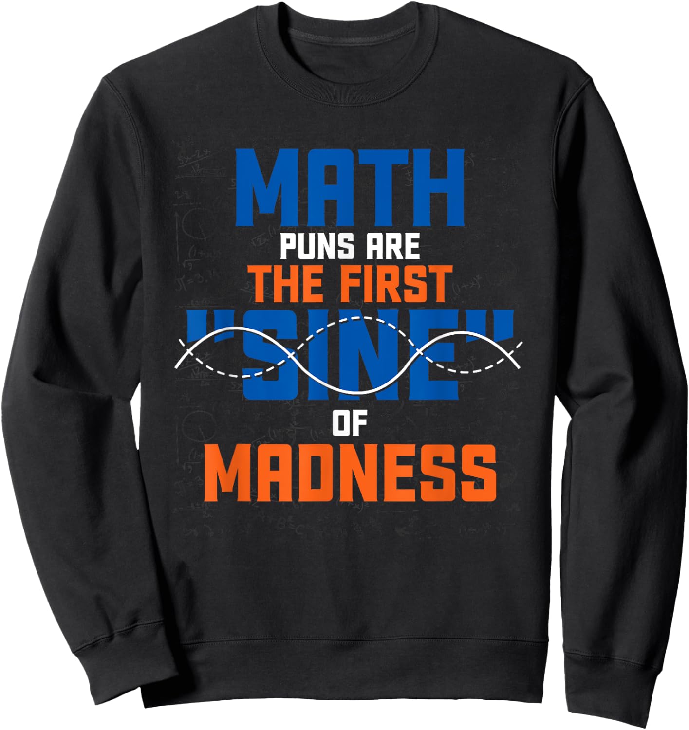 Funny Math Puns Science Nerd Mathematics Math Sweatshirt - Sweatshirt | Black