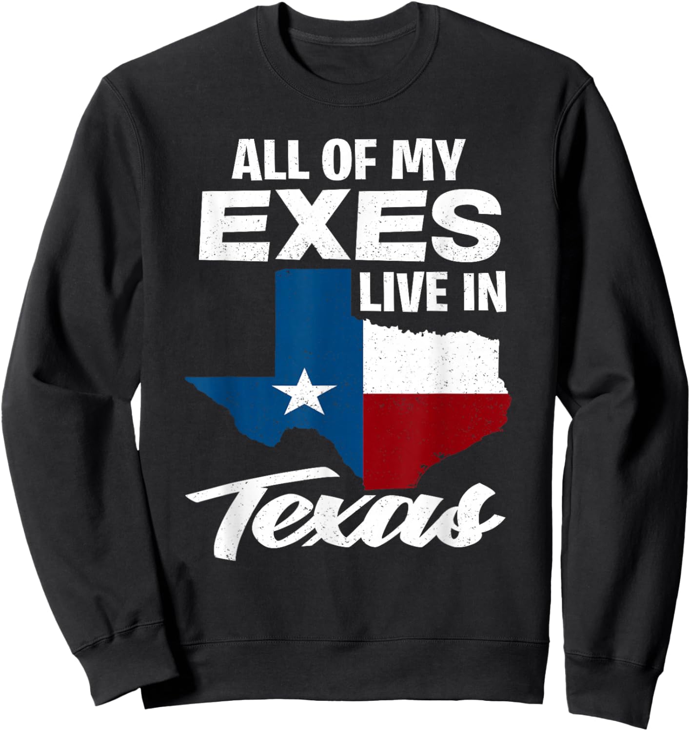 All of My Exes Live in Texas - Funny Texan Sweatshirt - Sweatshirt | Black