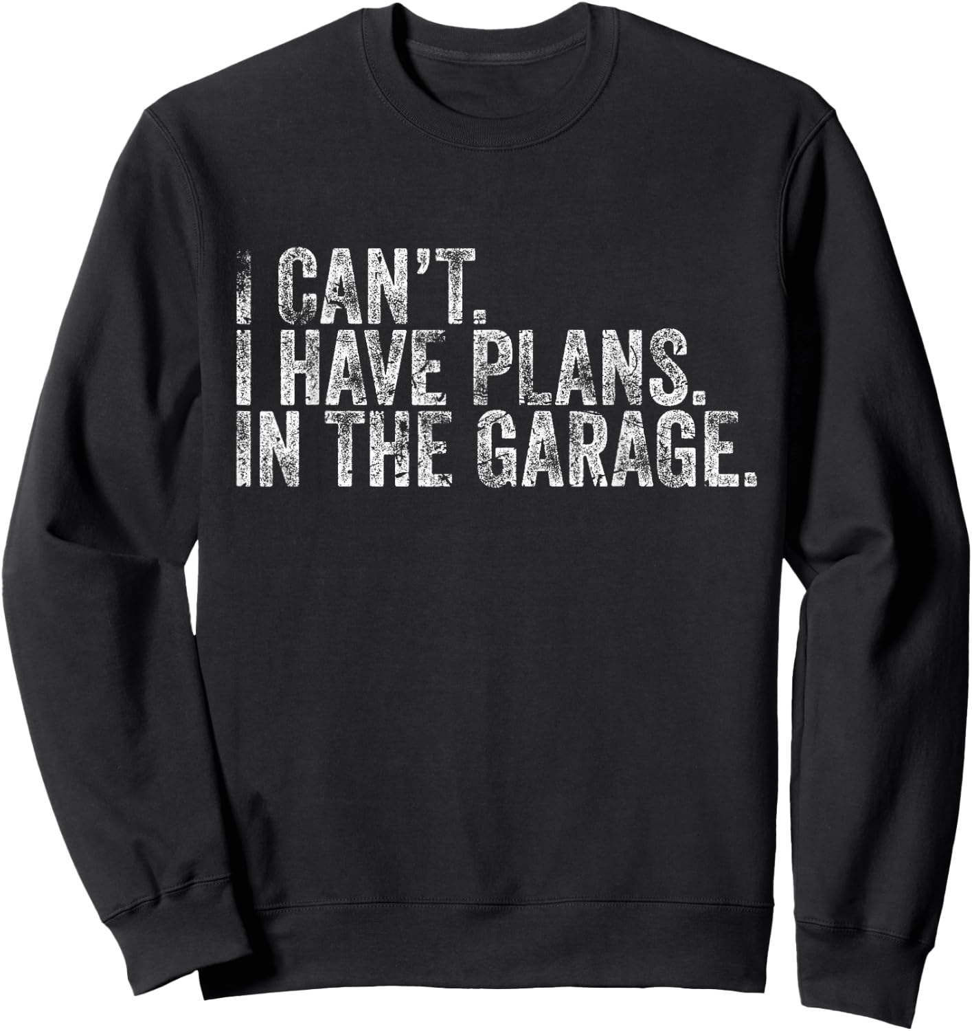 I Cant I Have Plans In The Garage Shirt Car Mechanic Sweatshirt - Sweatshirt | Black
