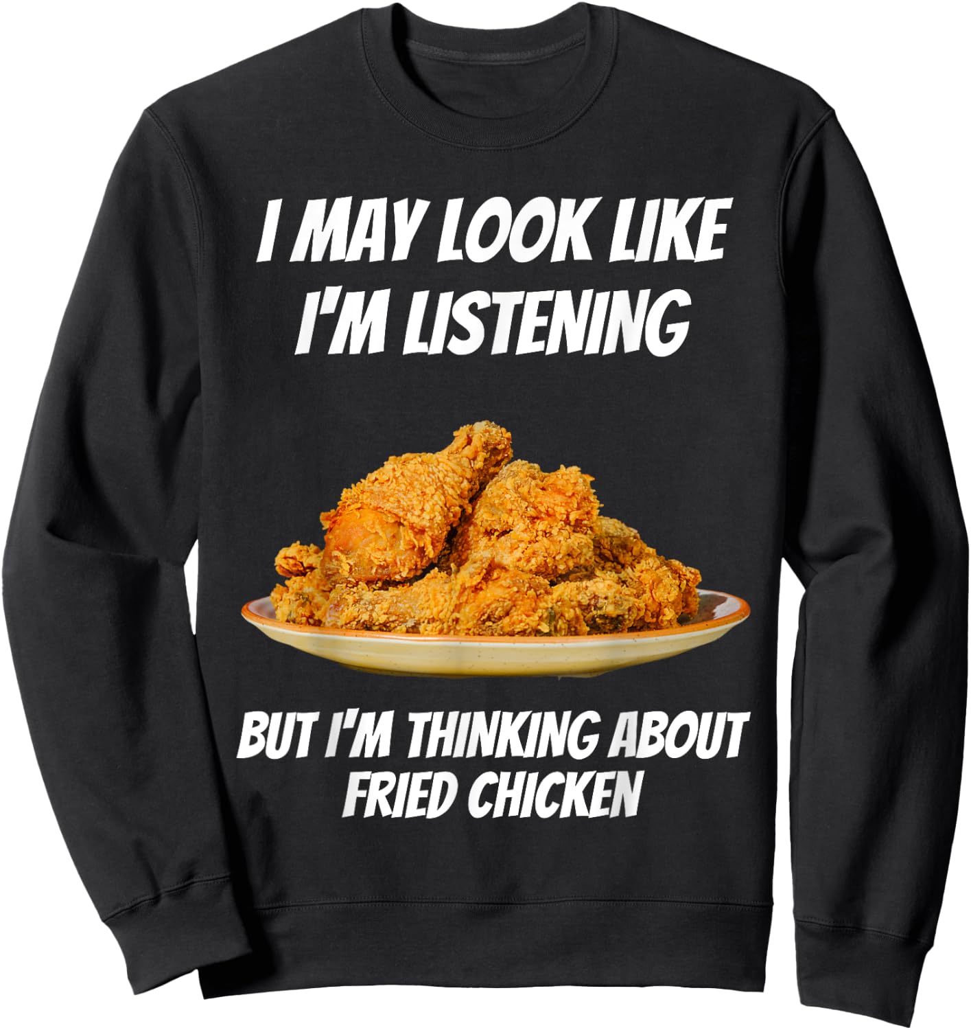 I'm Thinking About Fried Chicken Funny I'm Not Listening Sweatshirt - Sweatshirt | Black