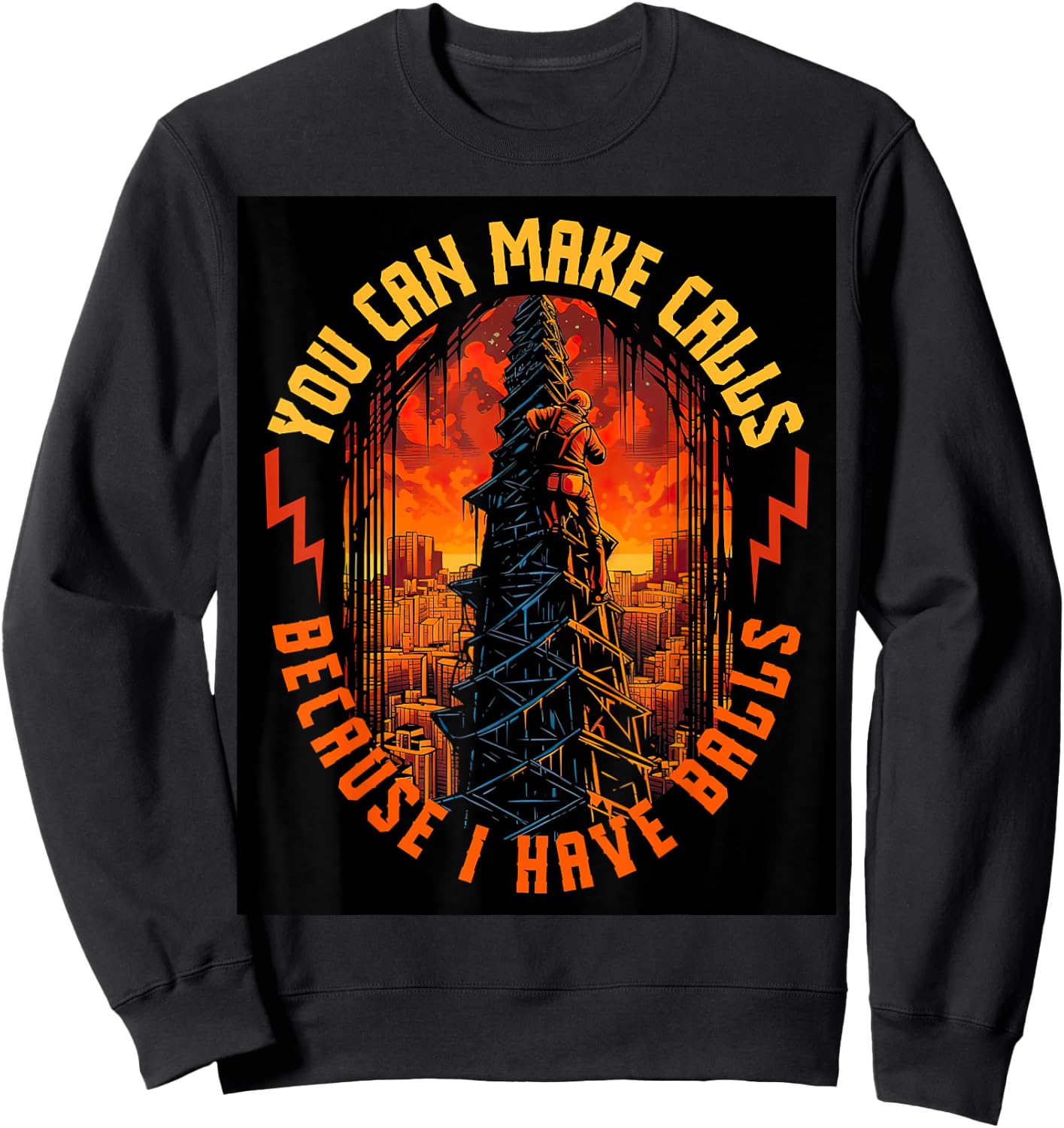 Electrician Lineman Make Calls I Have Balls Tower Climber Sweatshirt - Sweatshirt | Black