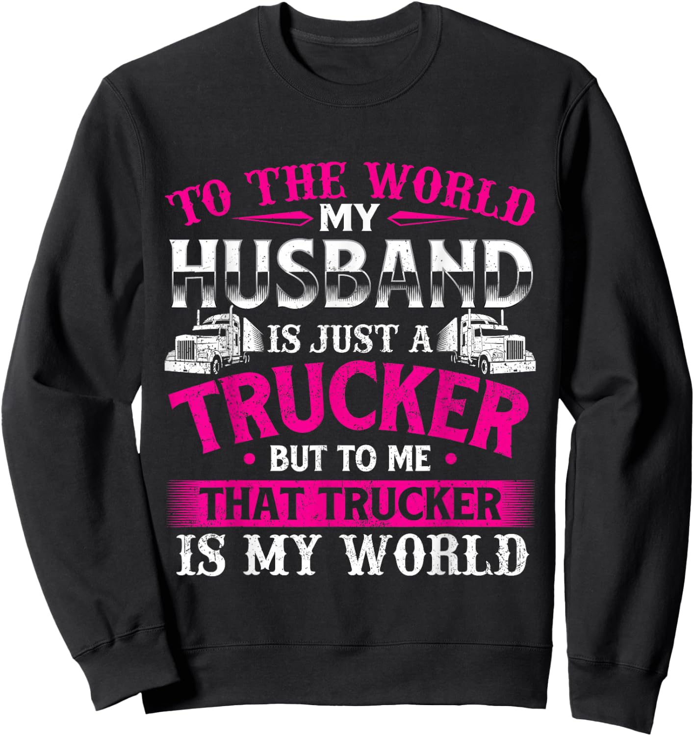 My Husband Is My World - Trucker Wife Semi Truck Driver Sweatshirt - Sweatshirt | Black