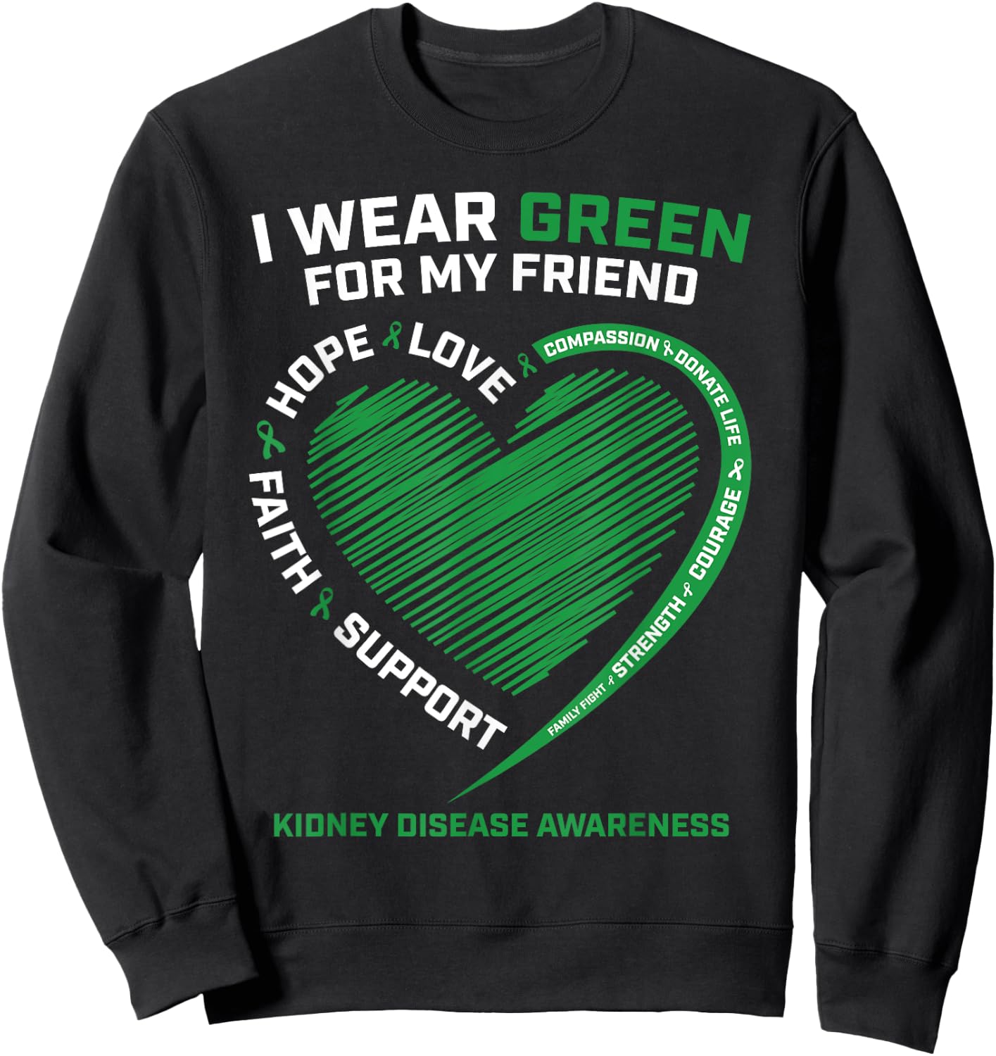 I Wear Green For My Friend Gifts Kidney Disease Awareness Sweatshirt - Sweatshirt | Black