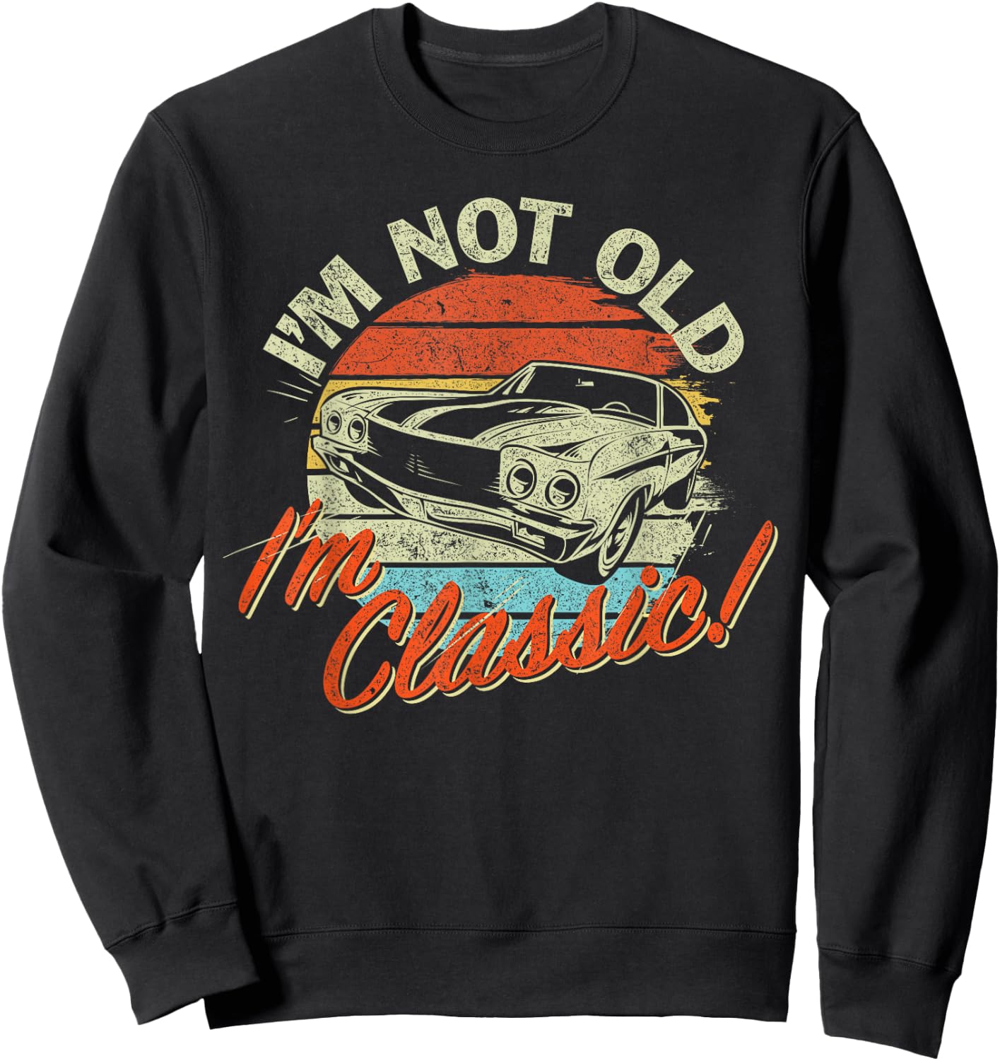 Classic Car Old Cars Birthday Gift I'm not old I'm Classic Sweatshirt - Sweatshirt | Black