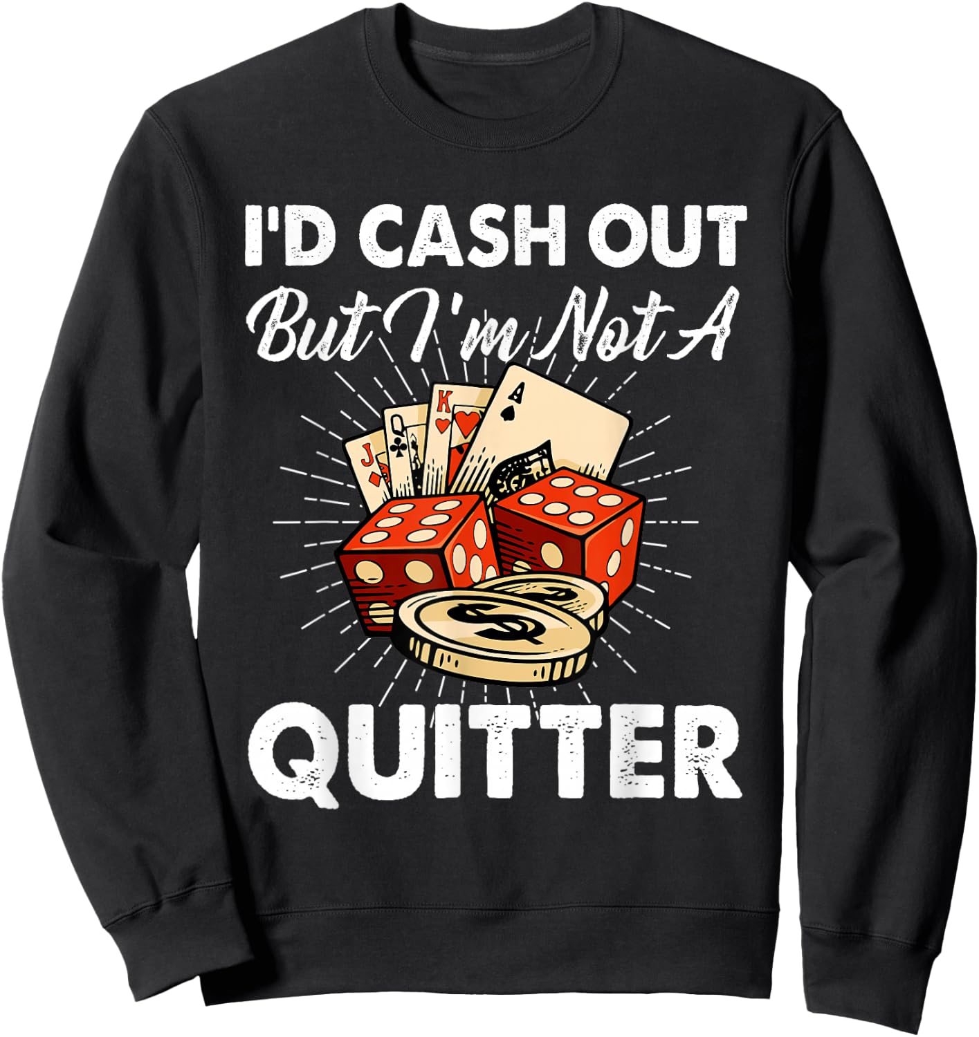 I'd Cash Out But I'm Not A Quitter Gambling Casino Sweatshirt - Sweatshirt | Black
