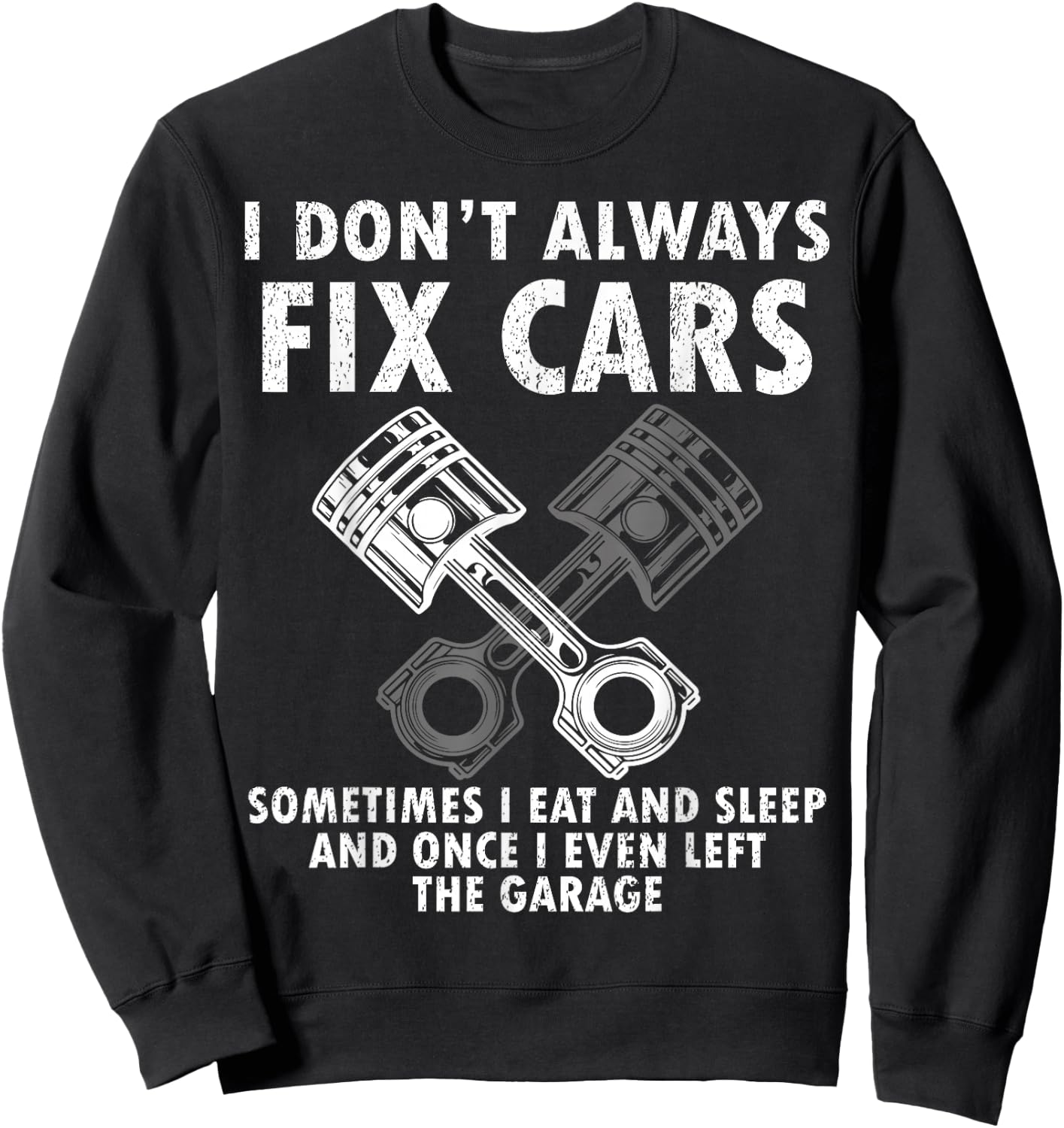 I Don’t Always Fix Cars Funny Guy Car- Funny Mechanic Garage Sweatshirt - Sweatshirt | Black