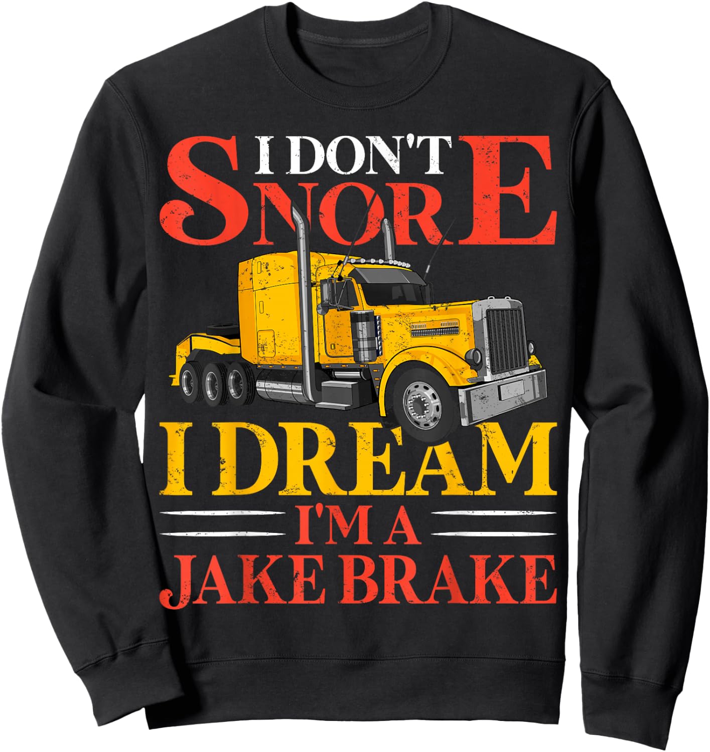 Funny I Don't Snore I Dream I'm A Jake Brake Truck Driver Sweatshirt - Sweatshirt | Black