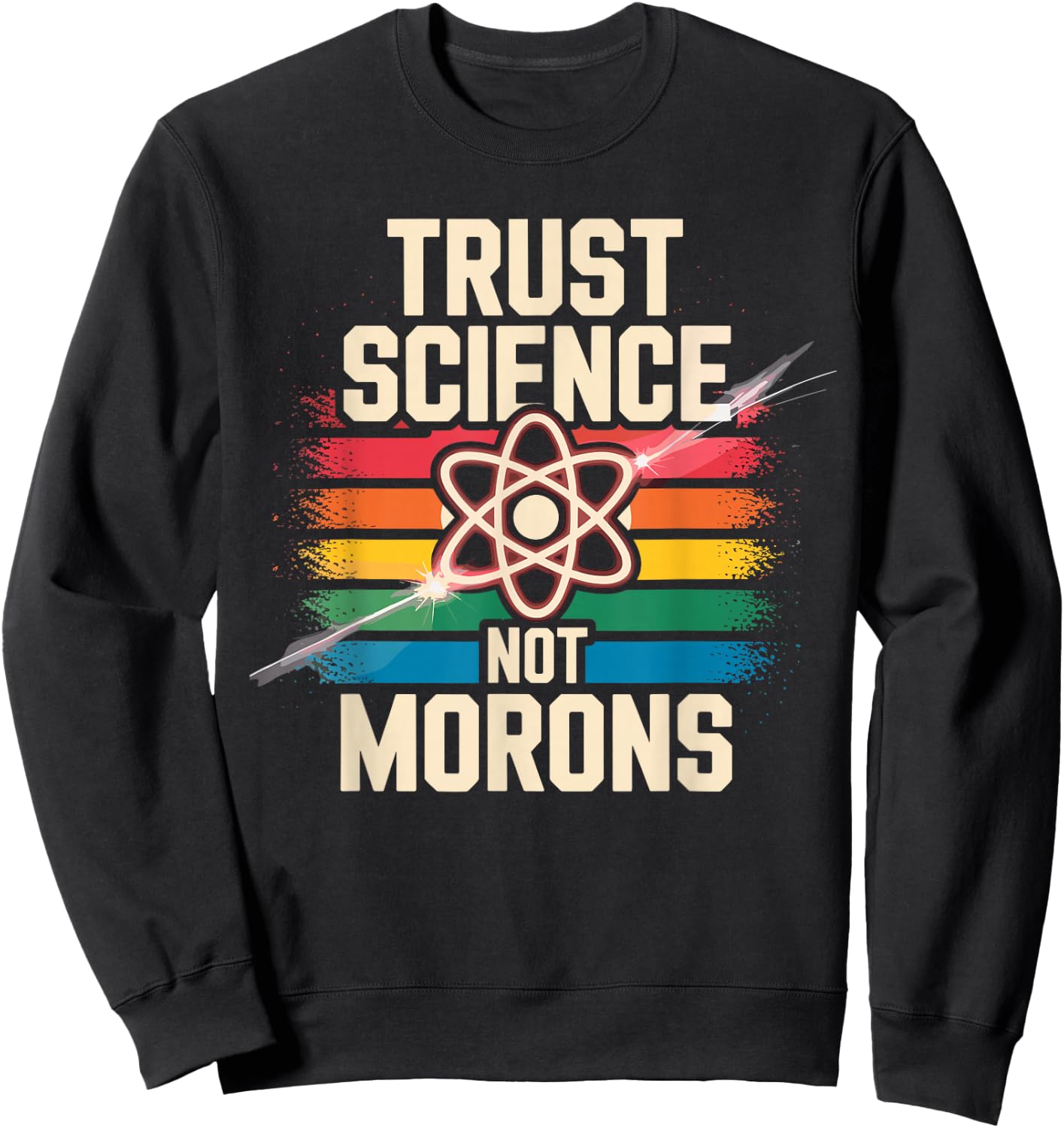 Trust Science Not Morons Funny Science Lovers Nerds Students Sweatshirt - Sweatshirt | Black