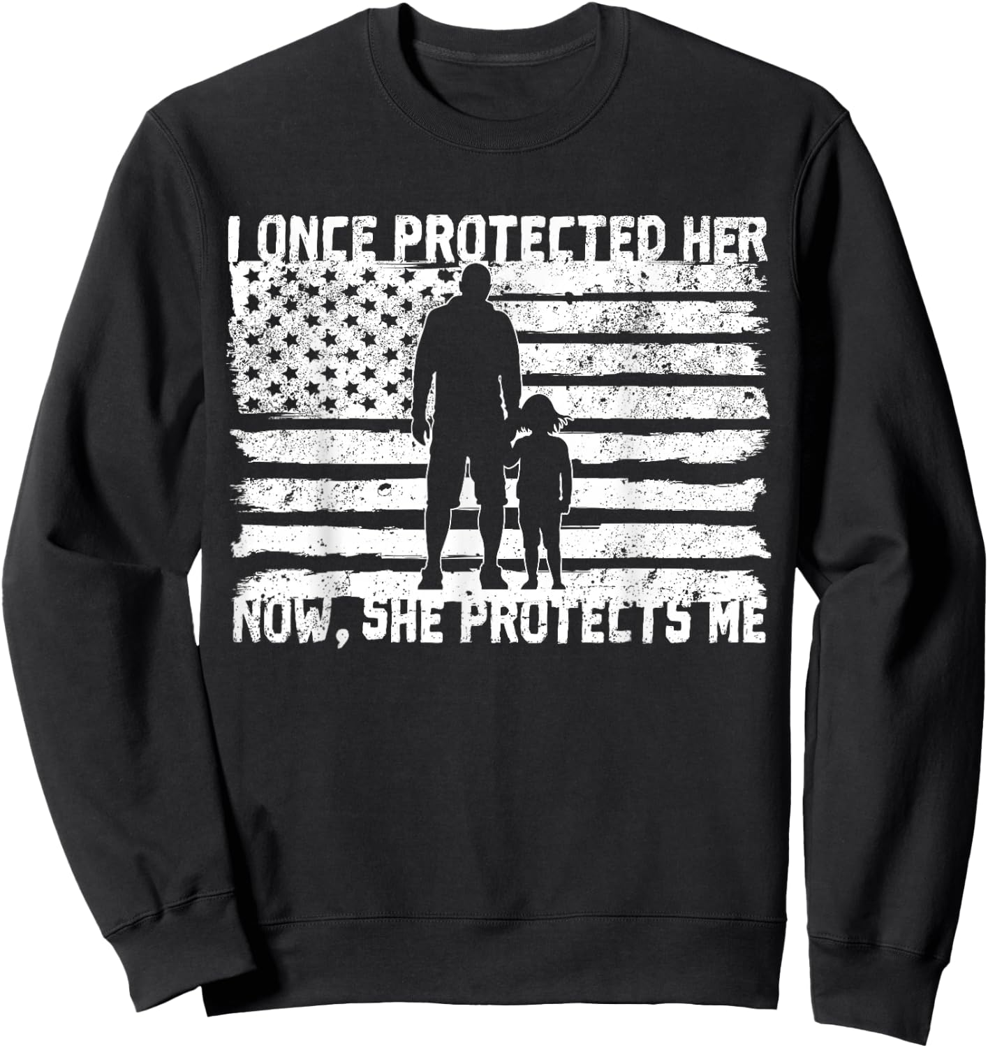 I once protected her now she protects me military daughter Sweatshirt - Sweatshirt | Black