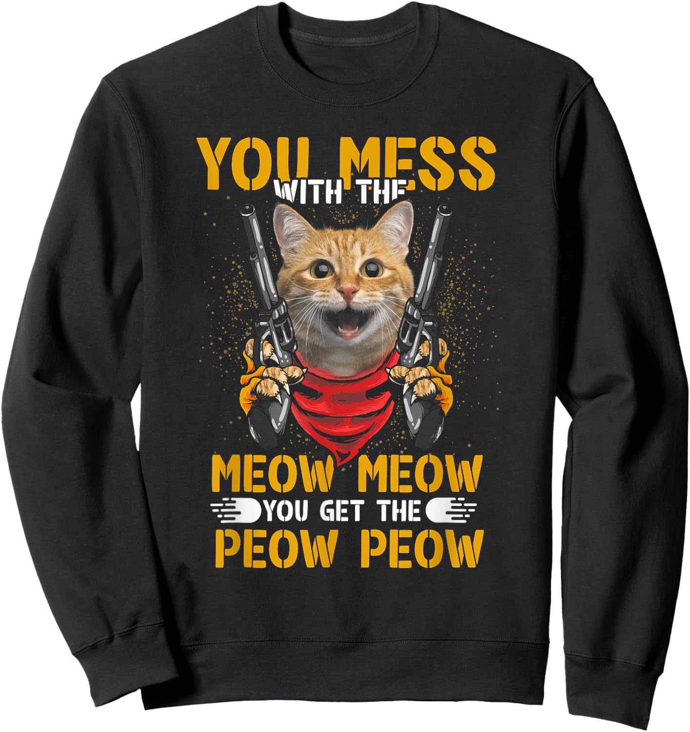 You Mess With Meow You Get The Peow Cat Gun Lover Fun Quote Women Sweatshirt - Sweatshirt | Black