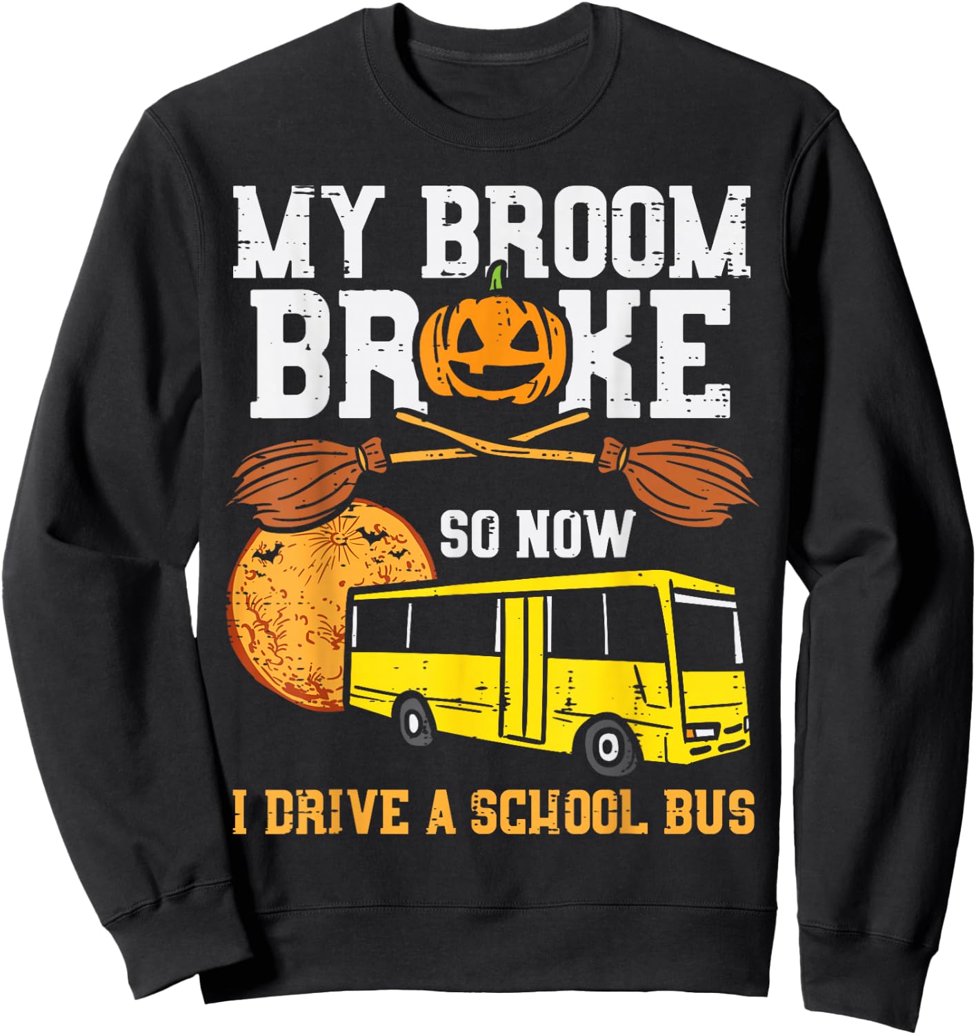 My Broom Broke I Drive School Bus Funny Halloween Driver Sweatshirt - Sweatshirt | Black