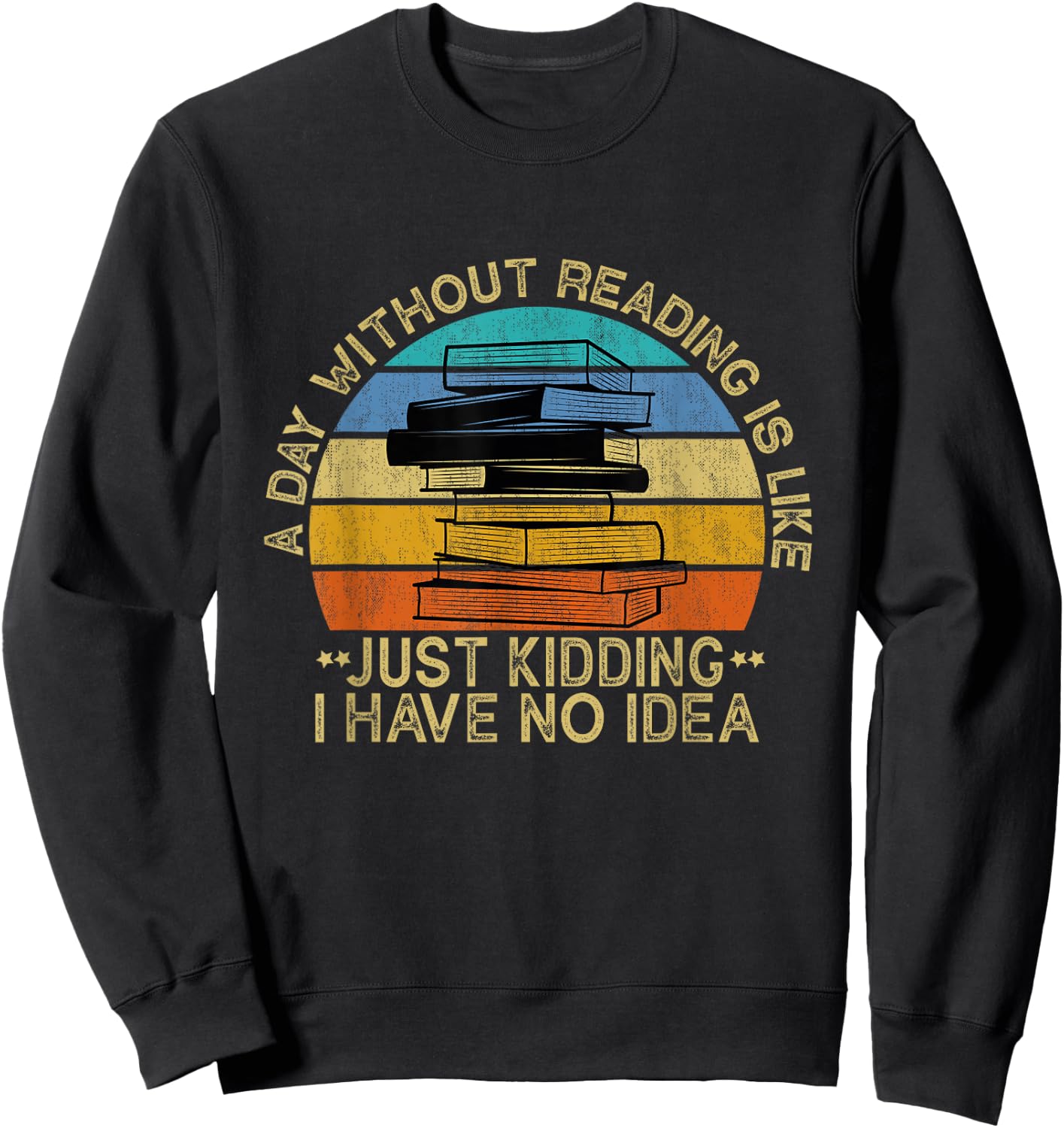A Day Without Reading Is Like Book Lover Book Nerd Librarian Sweatshirt - Sweatshirt | Black