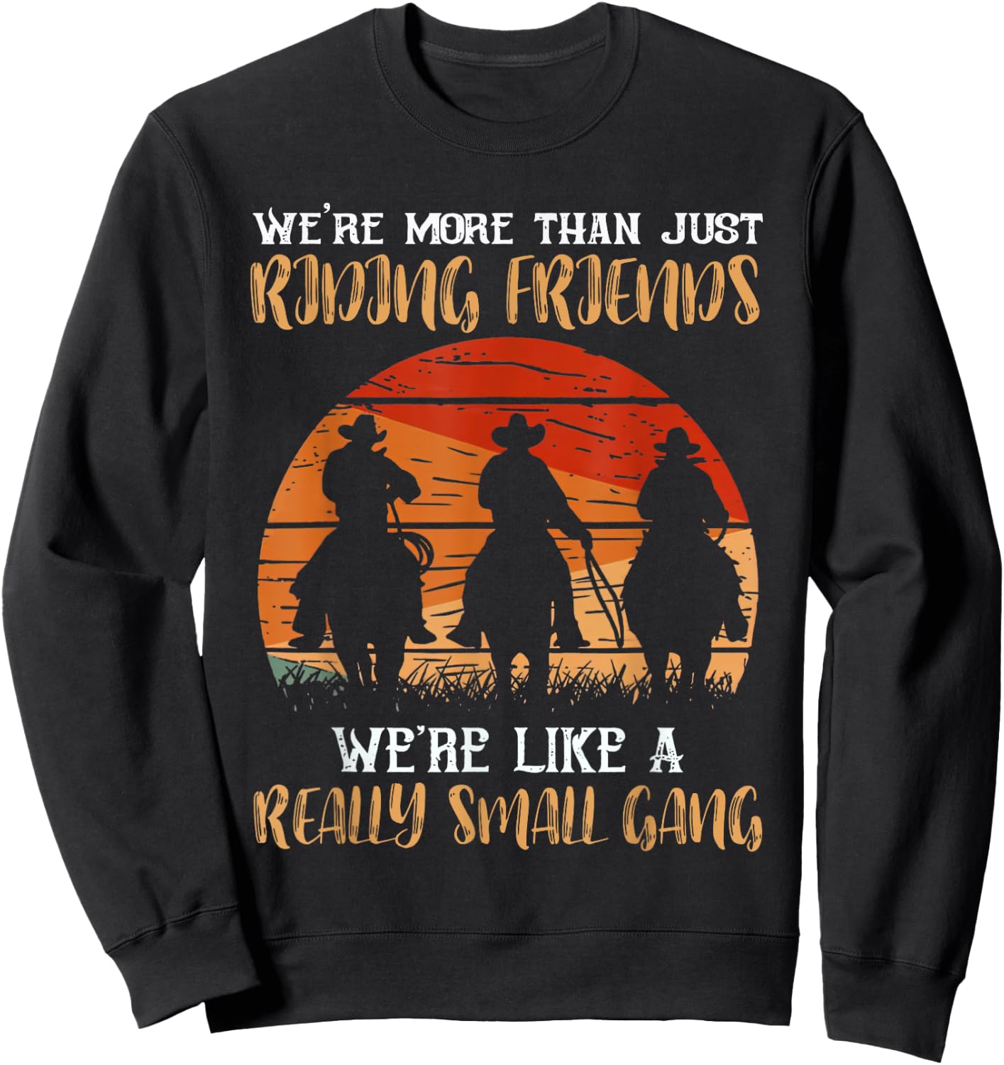 We're More Than Just Riding Friends We're Like Small Gang Sweatshirt - Sweatshirt | Black